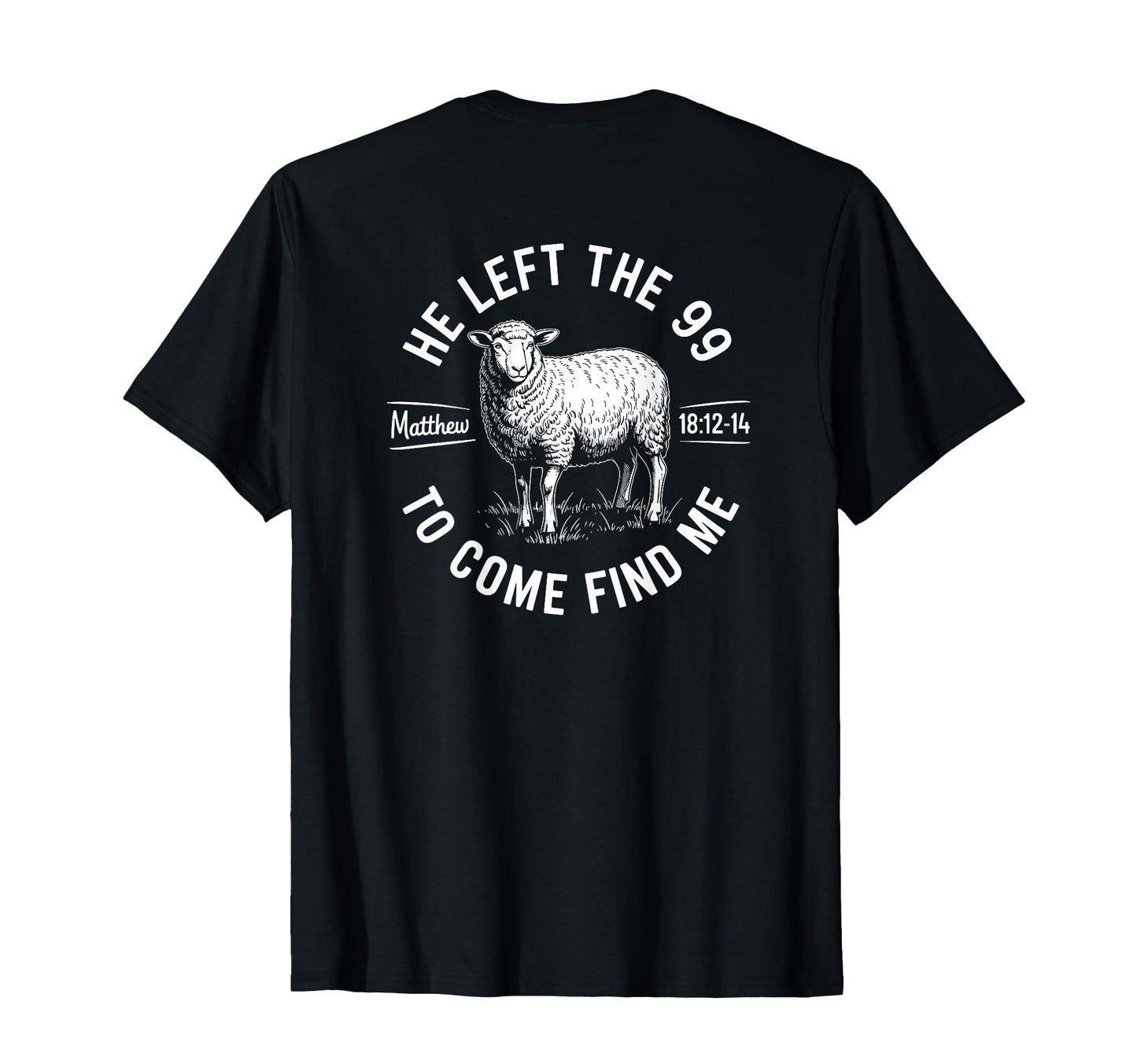 He Left 99 To Find Me Matthew 18 T-Shirt - Fun Novelty Design for Adults - T-Shirt, Sweatshirt, Hoodie