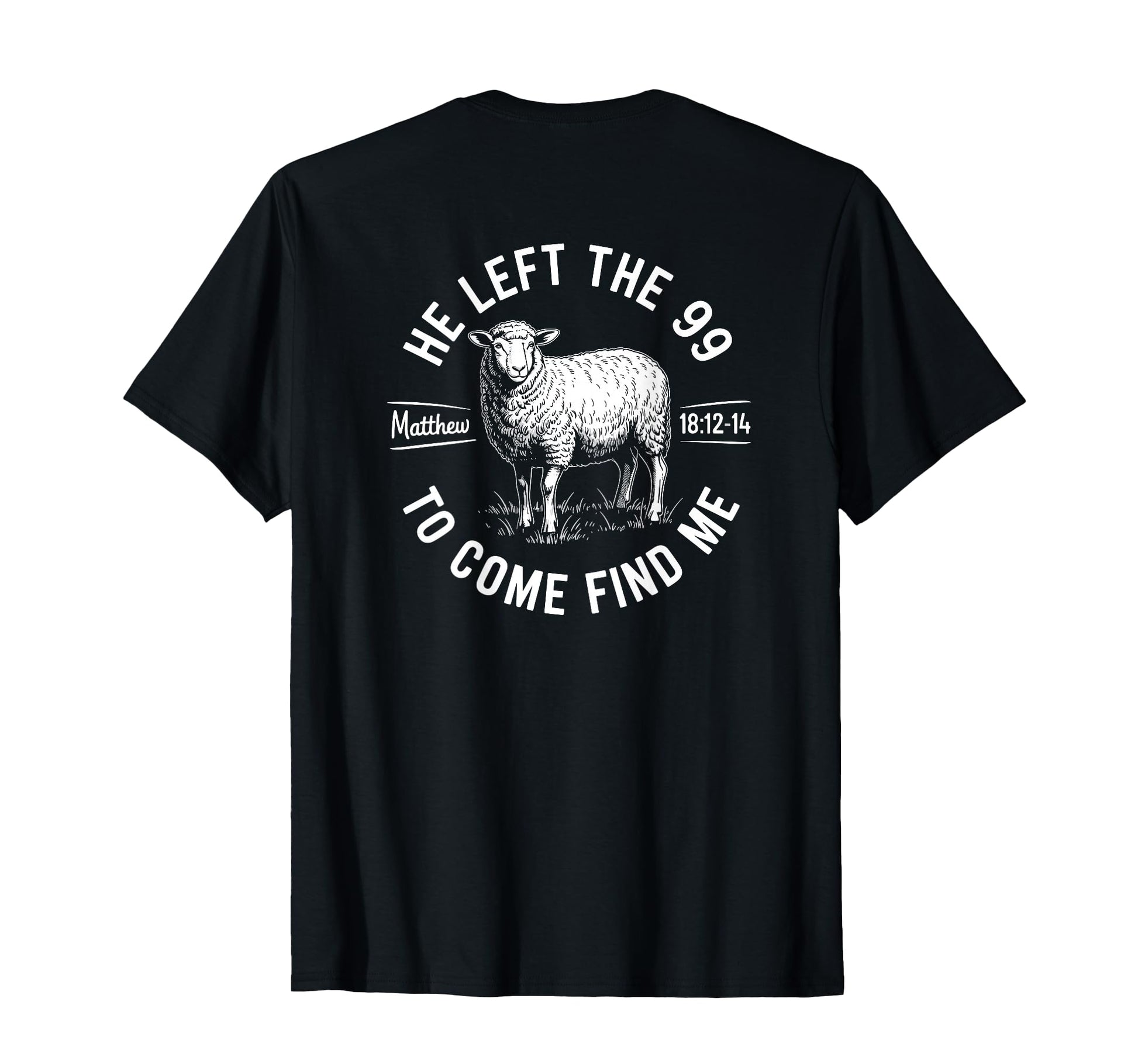 He Left 99 To Find Me Matthew 18 T-Shirt - Fun Novelty Design for Adults - T-Shirt, Sweatshirt, Hoodie