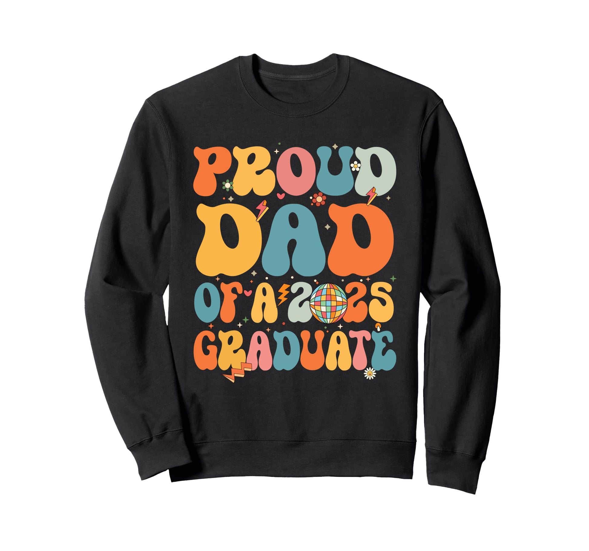 Groovy Proud Dad 2025 Graduate Sweatshirt - Fun Novelty Design Men Women - T-Shirt, Sweatshirt, Hoodie