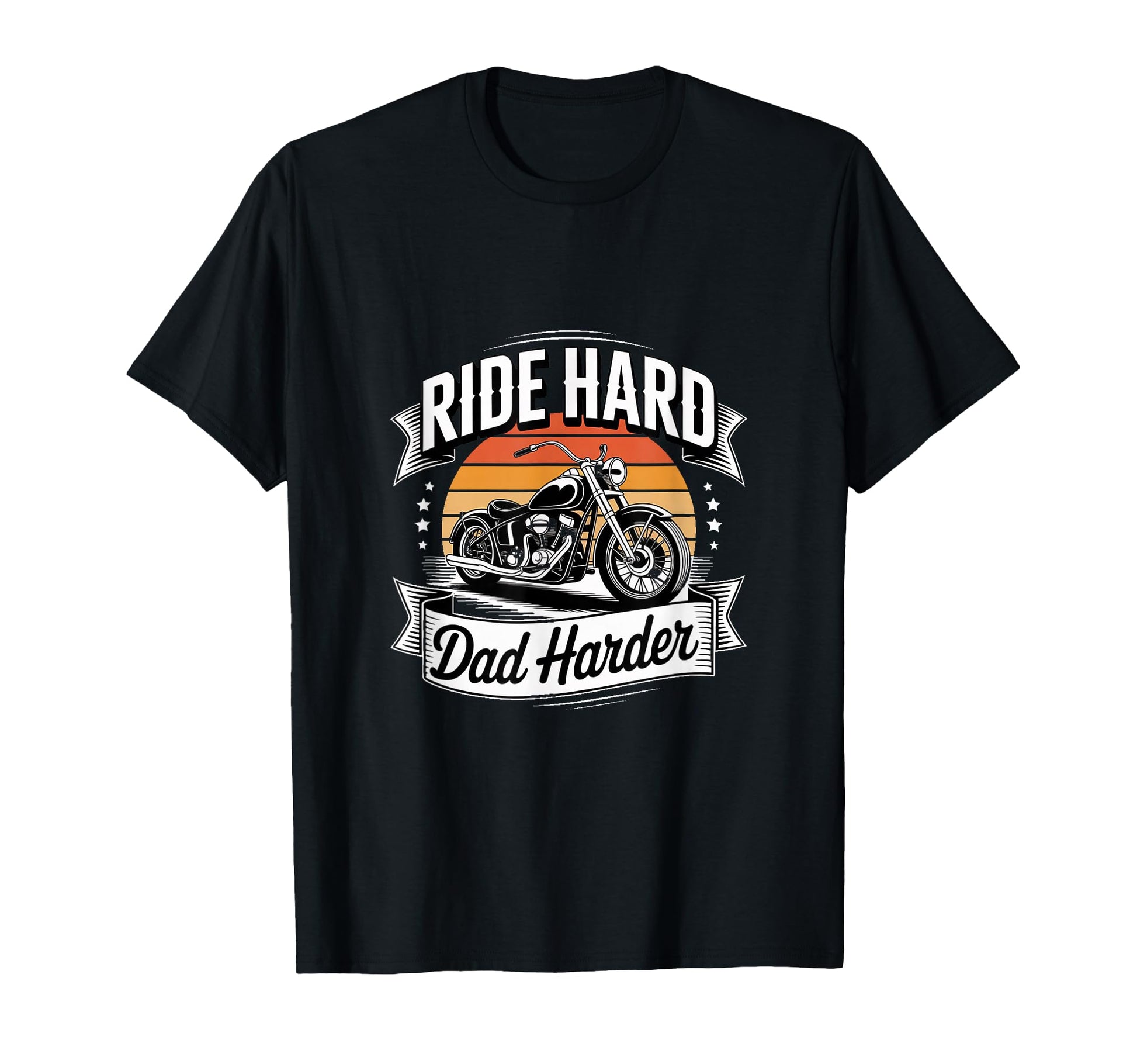 Ride Hard Dad Harder Motorcycle Biker Dad T-Shirt - Novelty Apparel Unisex - T-Shirt, Sweatshirt, Hoodie