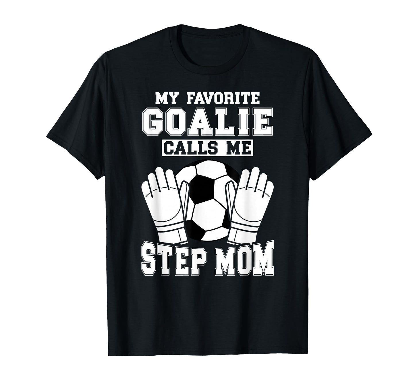 Proud Soccer Goalie Step Mom Soccer T-Shirt - Casual Everyday Wear Unisex - T-Shirt, Sweatshirt, Hoodie