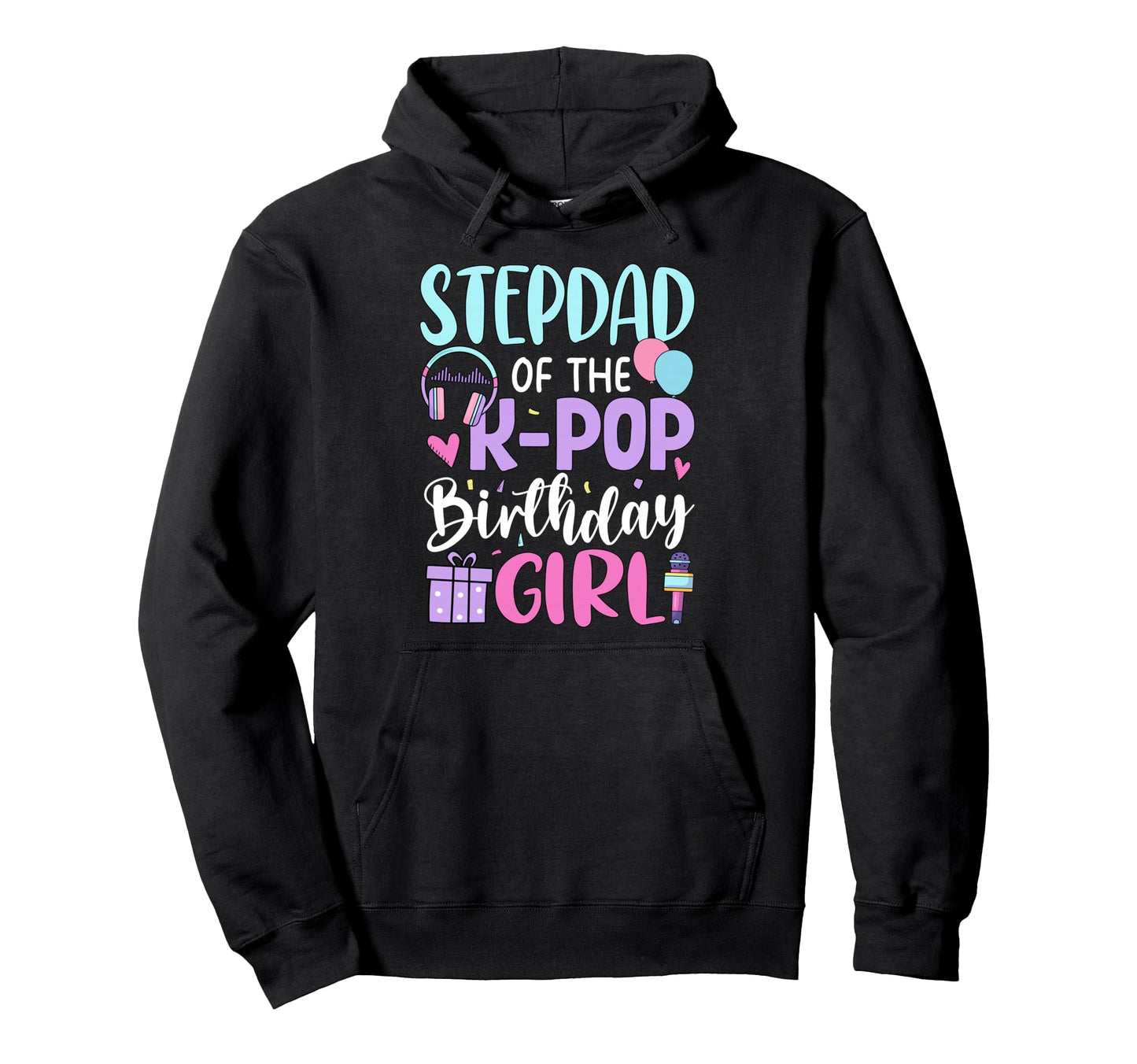 Step Dad K Pop Birthday Korean Pop Hoodie - Casual Everyday Wear for Adults - T-Shirt, Sweatshirt, Hoodie