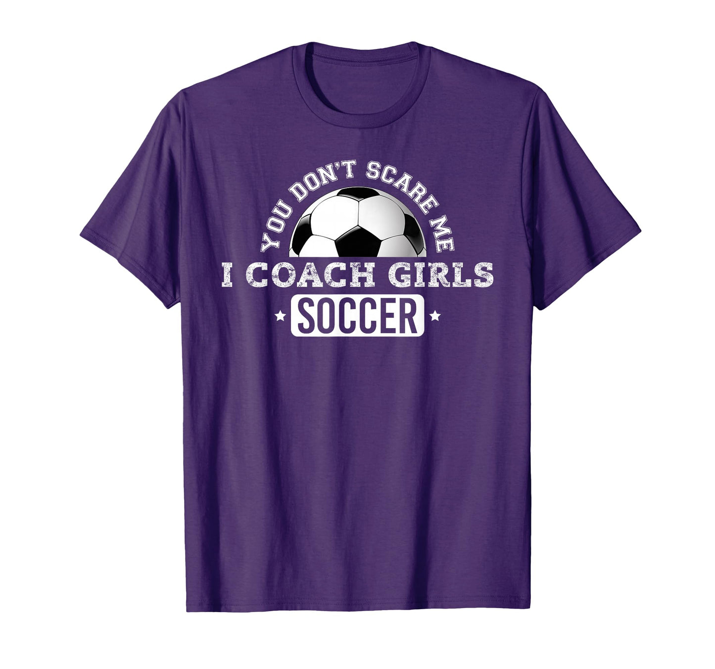 You Dont Scare Me I Coach Soccer T-Shirt - Novelty Apparel Unisex - T-Shirt, Sweatshirt, Hoodie