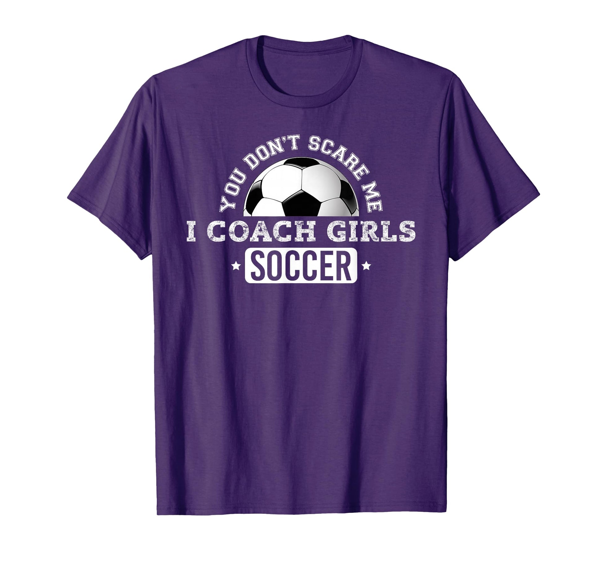 You Dont Scare Me I Coach Soccer T-Shirt - Novelty Apparel Unisex - T-Shirt, Sweatshirt, Hoodie