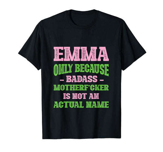 Badass Emma Name Unique Nickname T-Shirt - Streetwear Style for Adults - T-Shirt, Sweatshirt, Hoodie