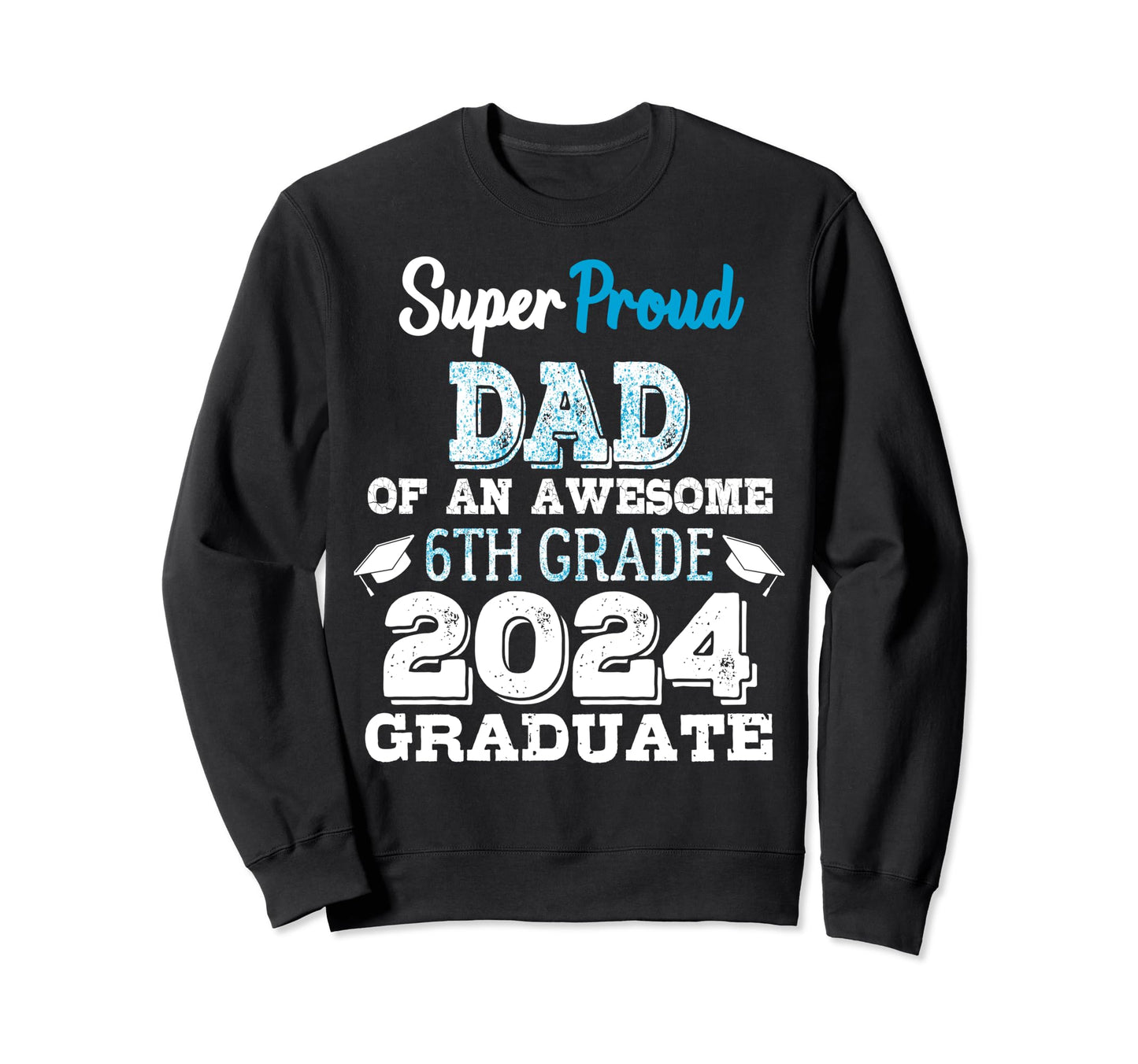 Proud Dad 6Th Grade Graduate 2024 Sweatshirt - Minimalist Print Men Women - T-Shirt, Sweatshirt, Hoodie