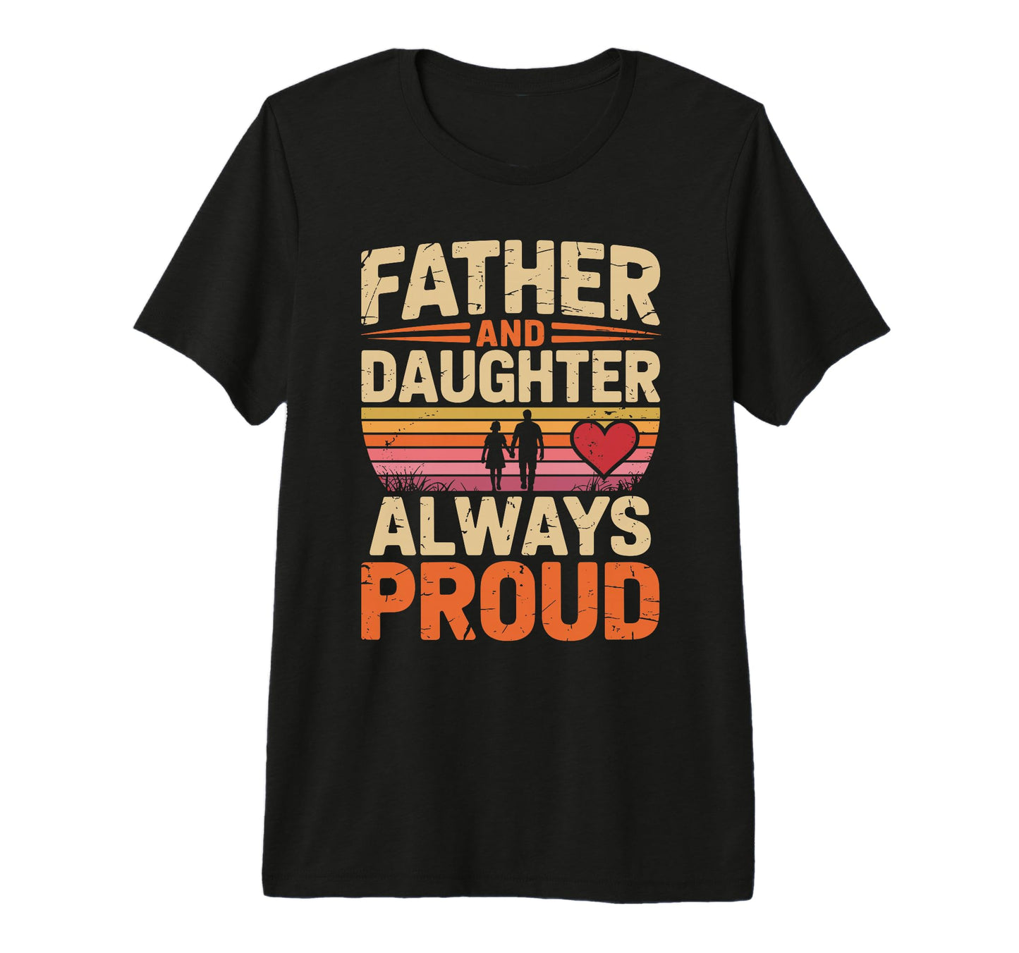 Father And Daughter Always Proud Dad T-Shirt - Unique Graphic for Adults - T-Shirt, Sweatshirt, Hoodie