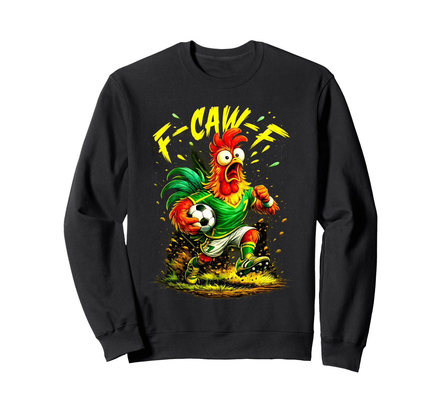F Caw F Chicken Soccer Sweatshirt - Streetwear Style Men Women - T-Shirt, Sweatshirt, Hoodie