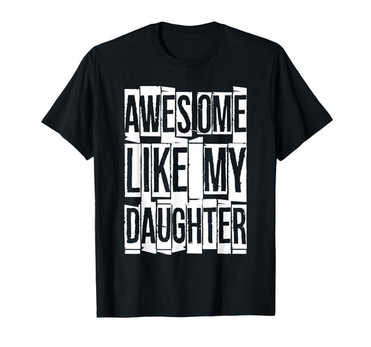 Awesome Like My Daughter Funny Dad T-Shirt - Fun Novelty Design for Adults - T-Shirt, Sweatshirt, Hoodie