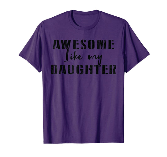 Awesome Like My Daughter Funny Father T-Shirt - Novelty Apparel Men Women - T-Shirt, Sweatshirt, Hoodie