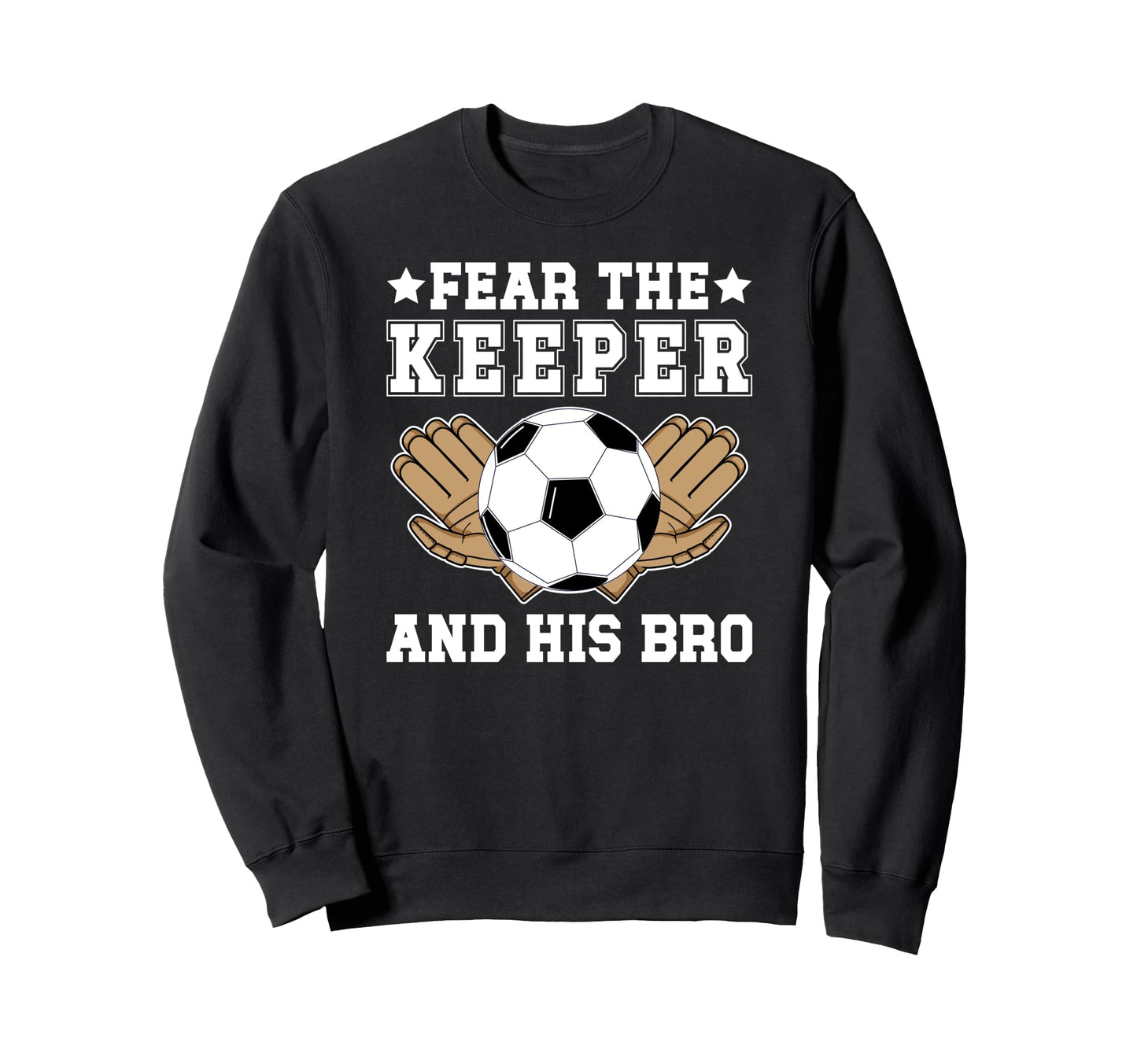 Funny Soccer Keeper Brother Soccer Sweatshirt - Novelty Apparel for Adults - T-Shirt, Sweatshirt, Hoodie