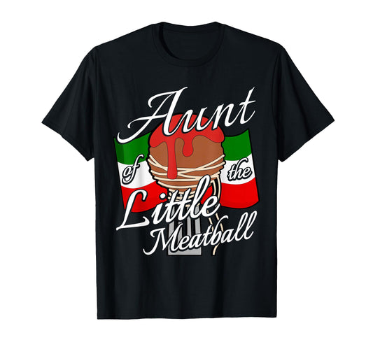 Aunt Little Meatball Italian Theme T-Shirt - Custom Art Print for Adults - T-Shirt, Sweatshirt, Hoodie