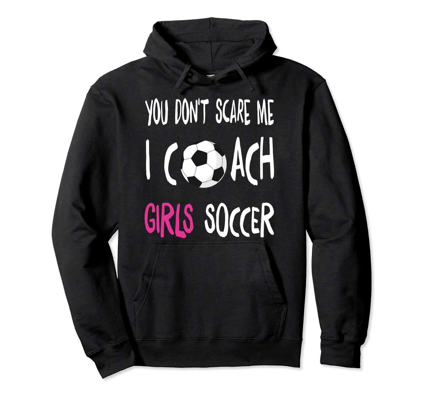 You Dont Scare Me I Coach Soccer Hoodie - Minimalist Print for Adults - T-Shirt, Sweatshirt, Hoodie