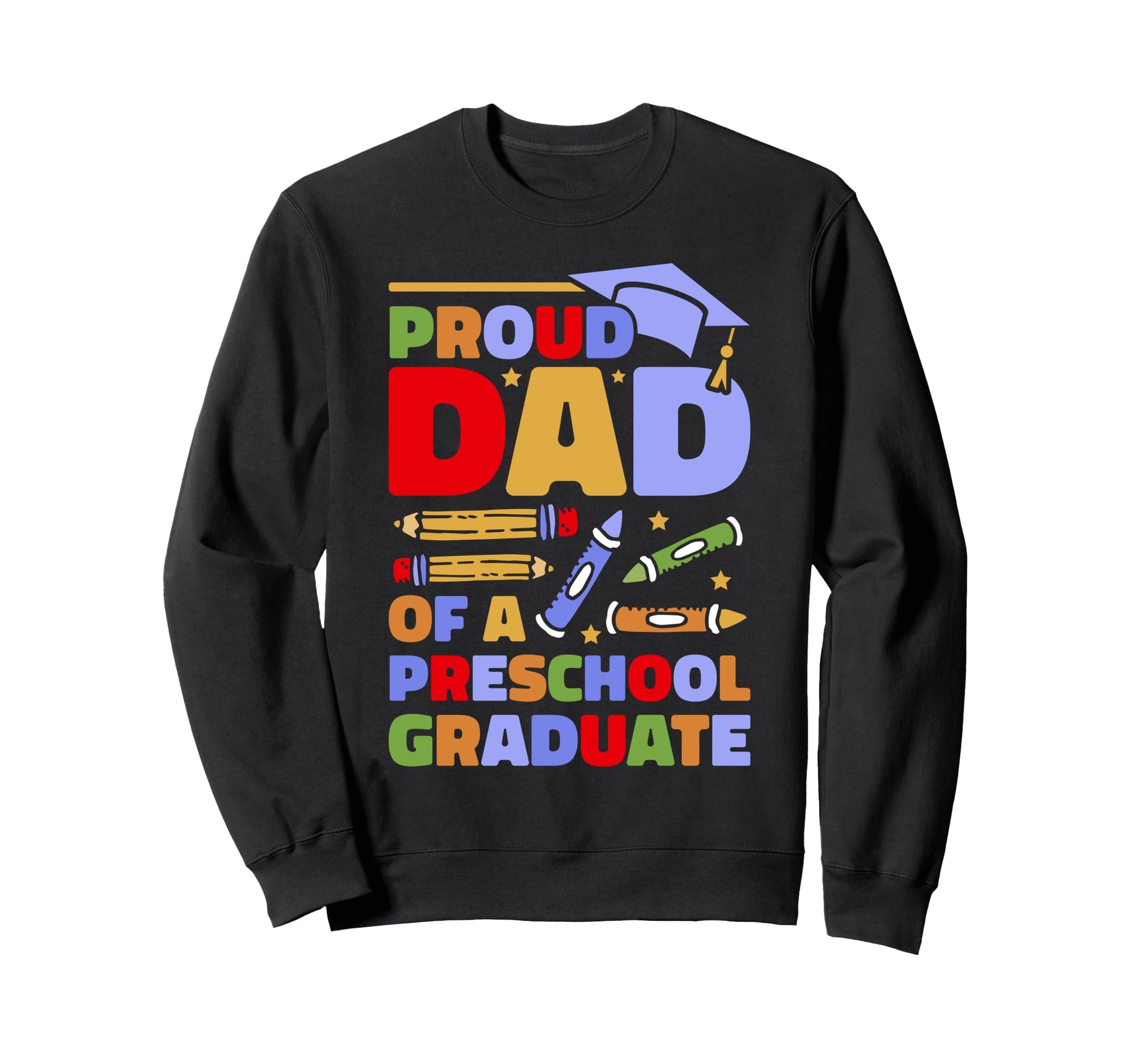 Proud Dad Preschool Graduate Sweatshirt - Fun Novelty Design Men Women - T-Shirt, Sweatshirt, Hoodie
