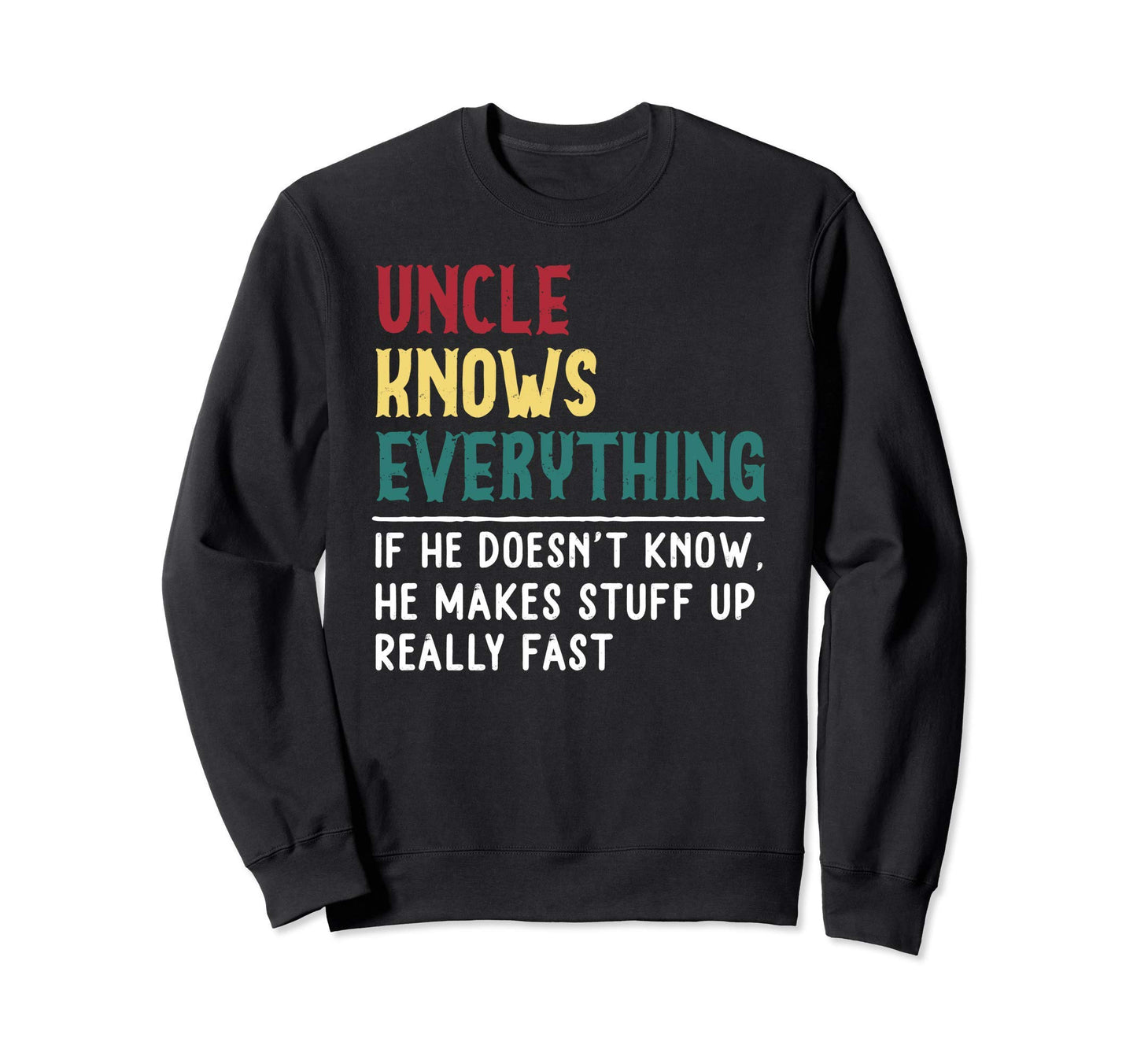 Uncle Know Everything Fathers Day Sweatshirt - Trendy Graphic Men Women - T-Shirt, Sweatshirt, Hoodie