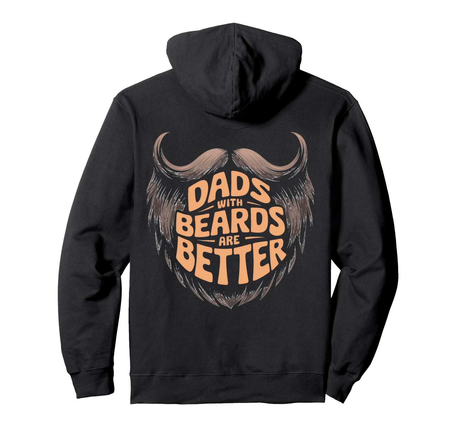 Dads Beards Are Better Expression Hoodie - Custom Art Print for Adults - T-Shirt, Sweatshirt, Hoodie