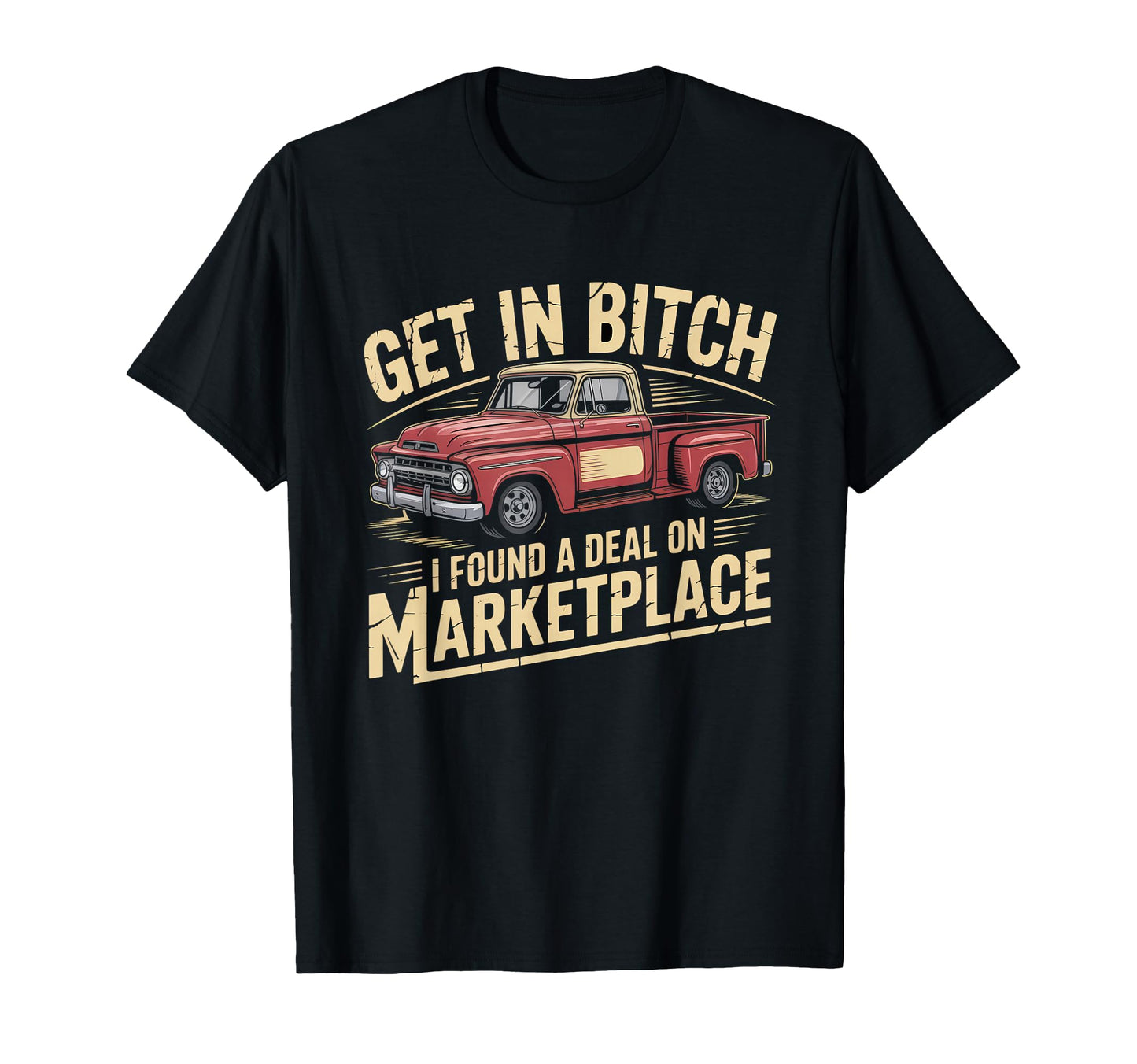 Get Bitch I Found Deal Marketplace Funny T-Shirt - Trendy Graphic Unisex - T-Shirt, Sweatshirt, Hoodie