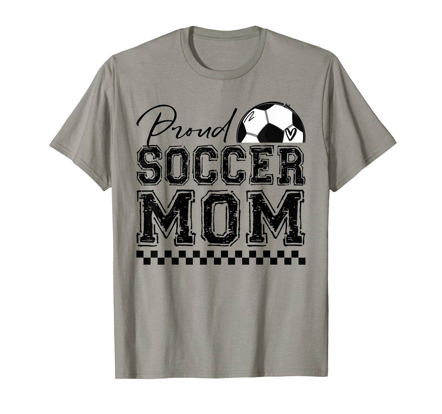 Proud Soccer Mom Sports Mothers Day T-Shirt - Casual Everyday Wear Unisex - T-Shirt, Sweatshirt, Hoodie