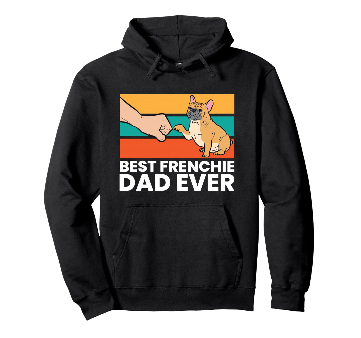 Best French Bulldog Dad Ever Hoodie - Casual Everyday Wear for Adults - T-Shirt, Sweatshirt, Hoodie
