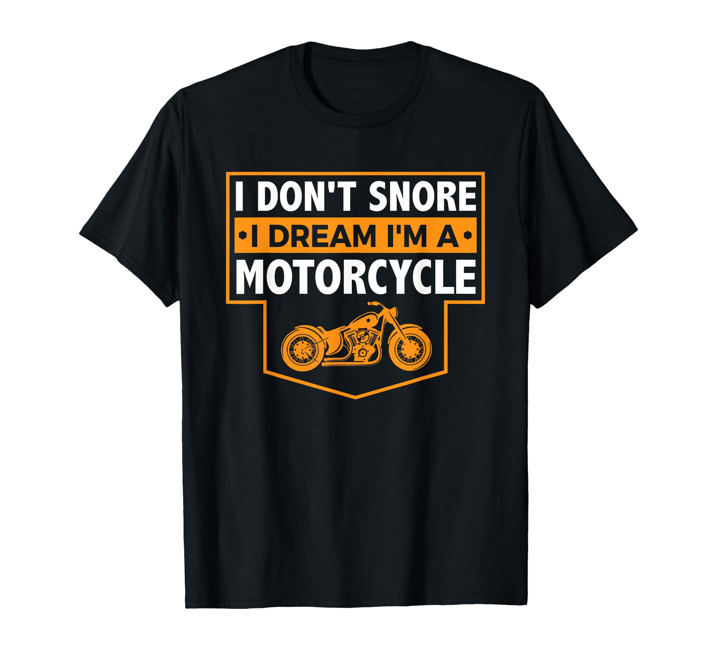 I Dont Snore I Dream Im Motorcycle T-Shirt - Novelty Apparel Unisex - T-Shirt, Sweatshirt, Hoodie