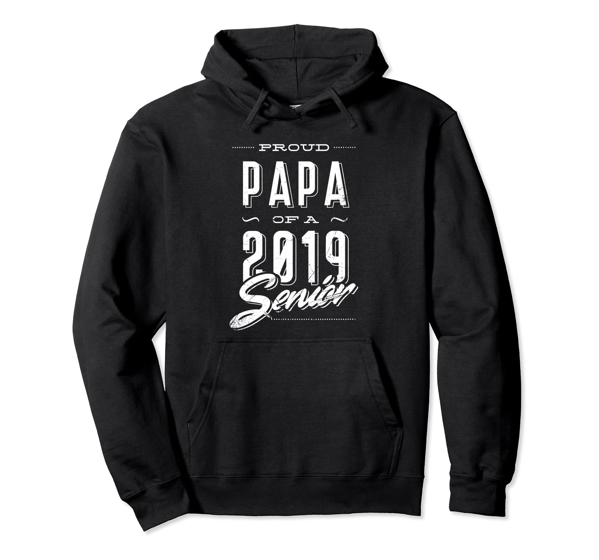 Proud Papa 2019 Graduate Senior Hoodie - Streetwear Style Men Women - T-Shirt, Sweatshirt, Hoodie