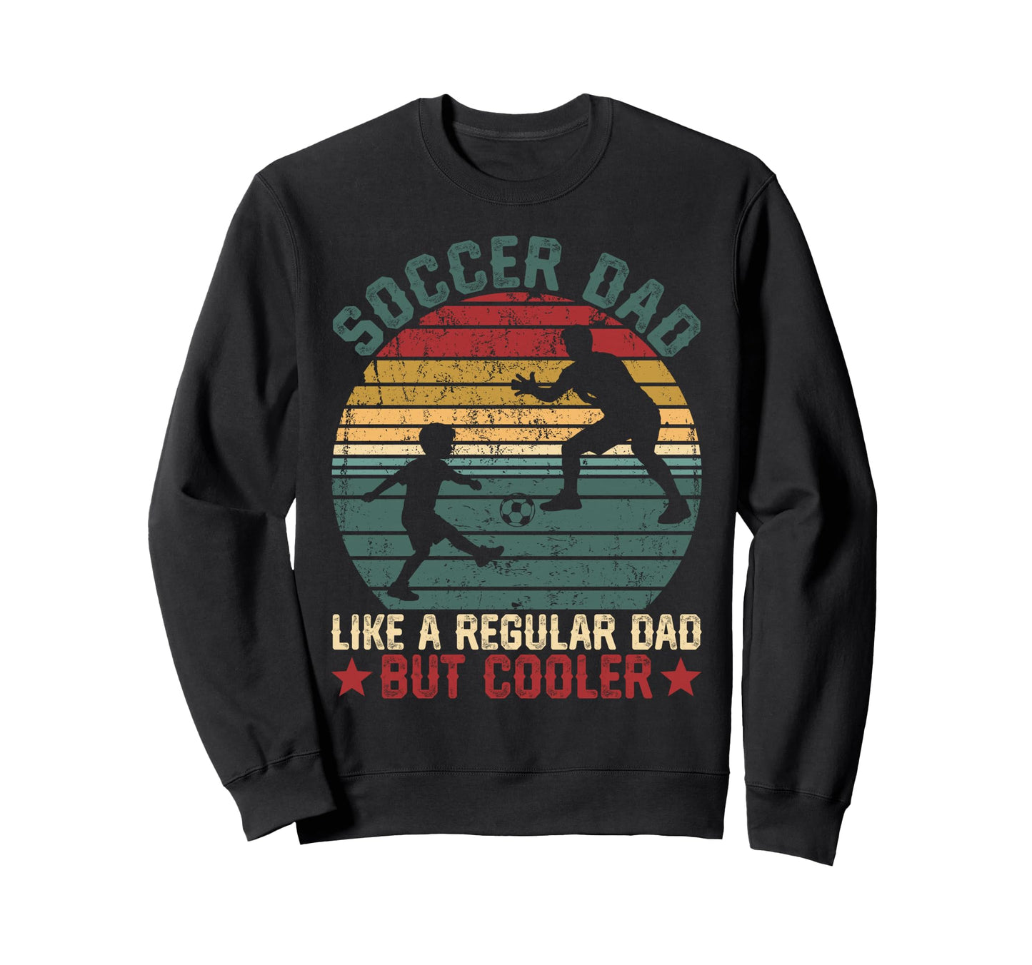 Soccer Dad Cooler Regular Dad Funny Sweatshirt - Trendy Graphic for Adults - T-Shirt, Sweatshirt, Hoodie