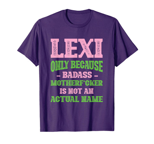Badass Lexi Name Unique Nickname T-Shirt - Streetwear Style for Adults - T-Shirt, Sweatshirt, Hoodie