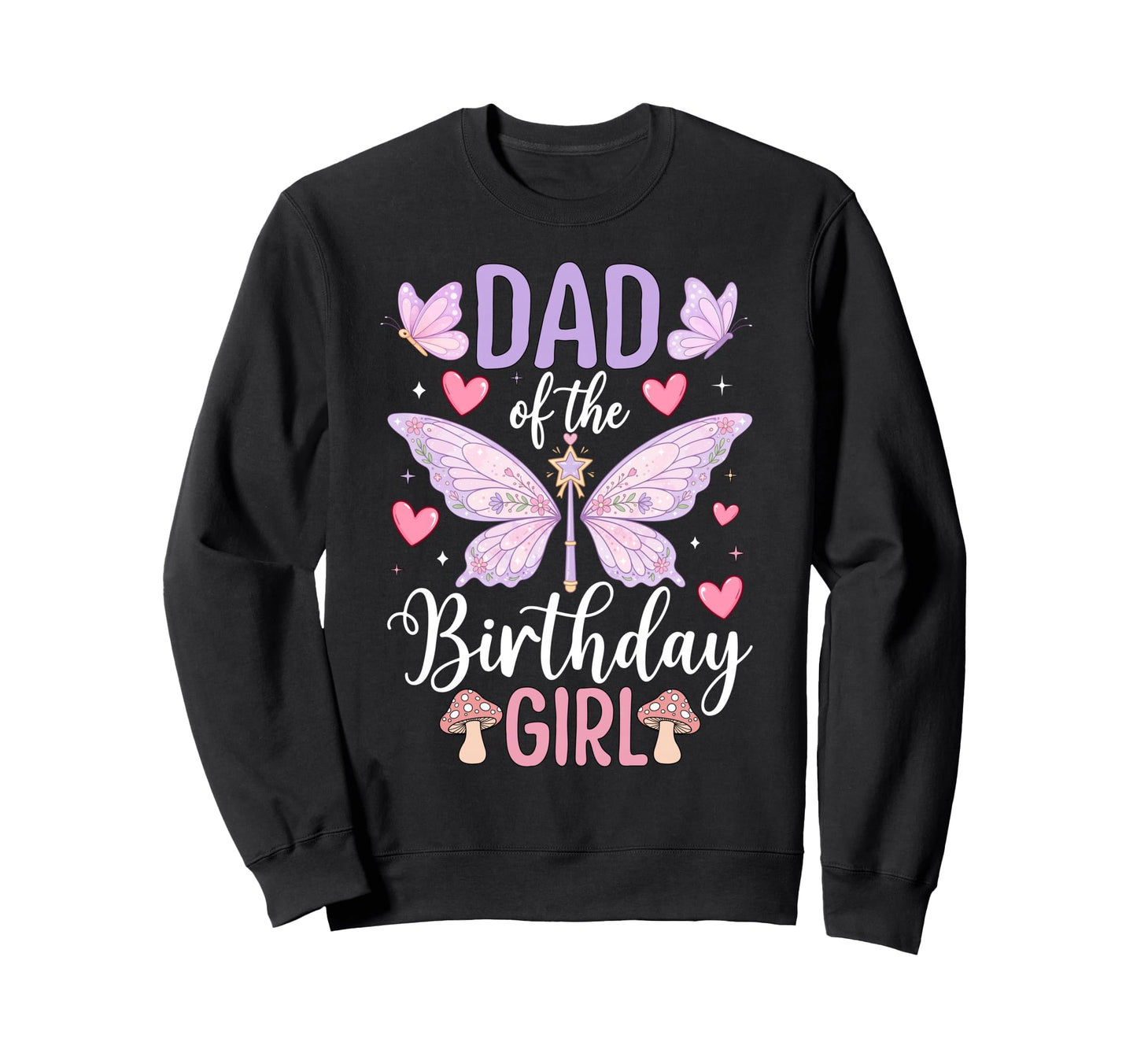 Dad Birthday Fairy Birthday Sweatshirt - Trendy Graphic Men Women - T-Shirt, Sweatshirt, Hoodie