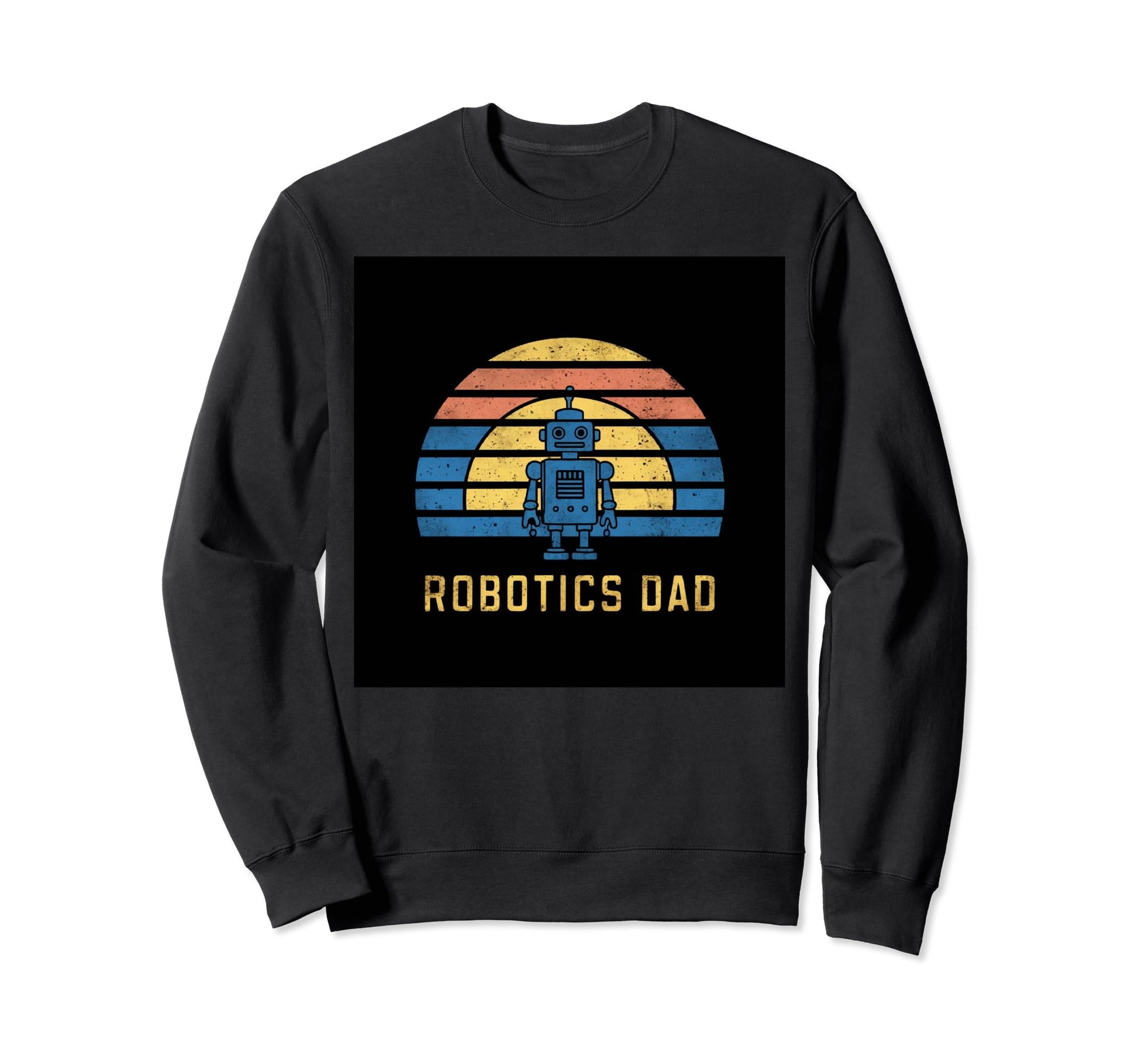 Robotics Dad Blue Robot Rainbow Sweatshirt - Fun Novelty Design Men Women - T-Shirt, Sweatshirt, Hoodie