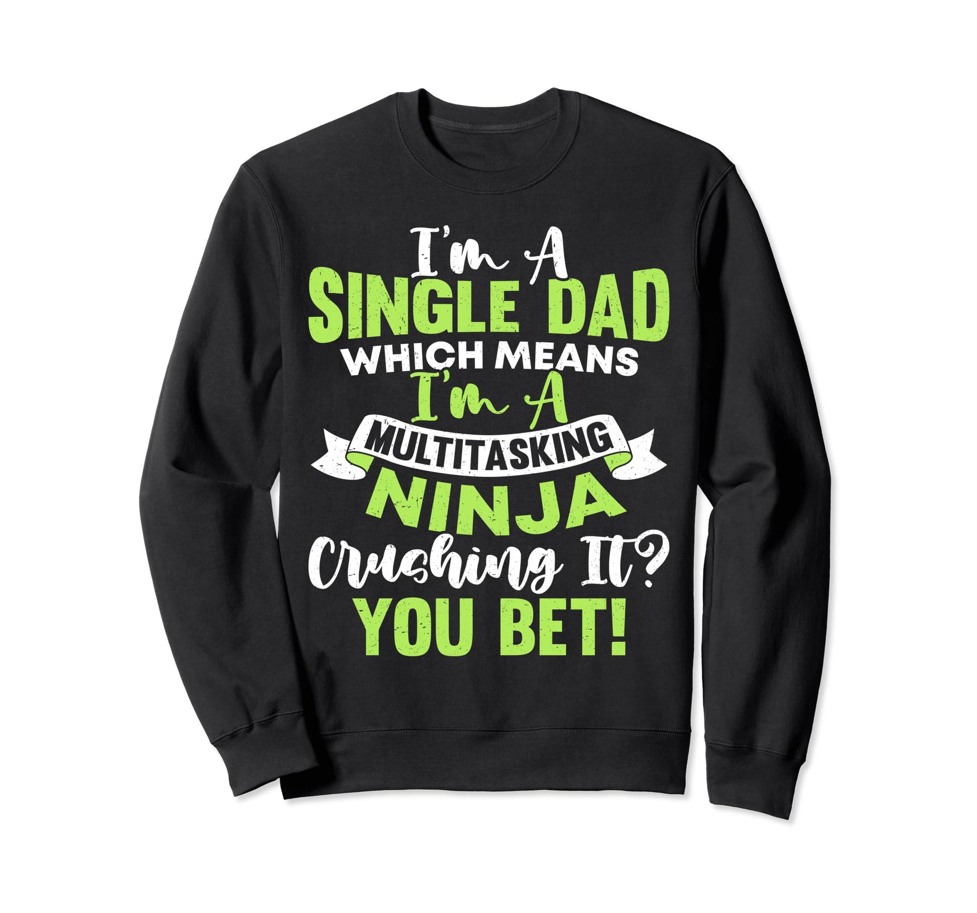 Funny Single Dad Fathers Day Sweatshirt - Novelty Apparel Men Women - T-Shirt, Sweatshirt, Hoodie