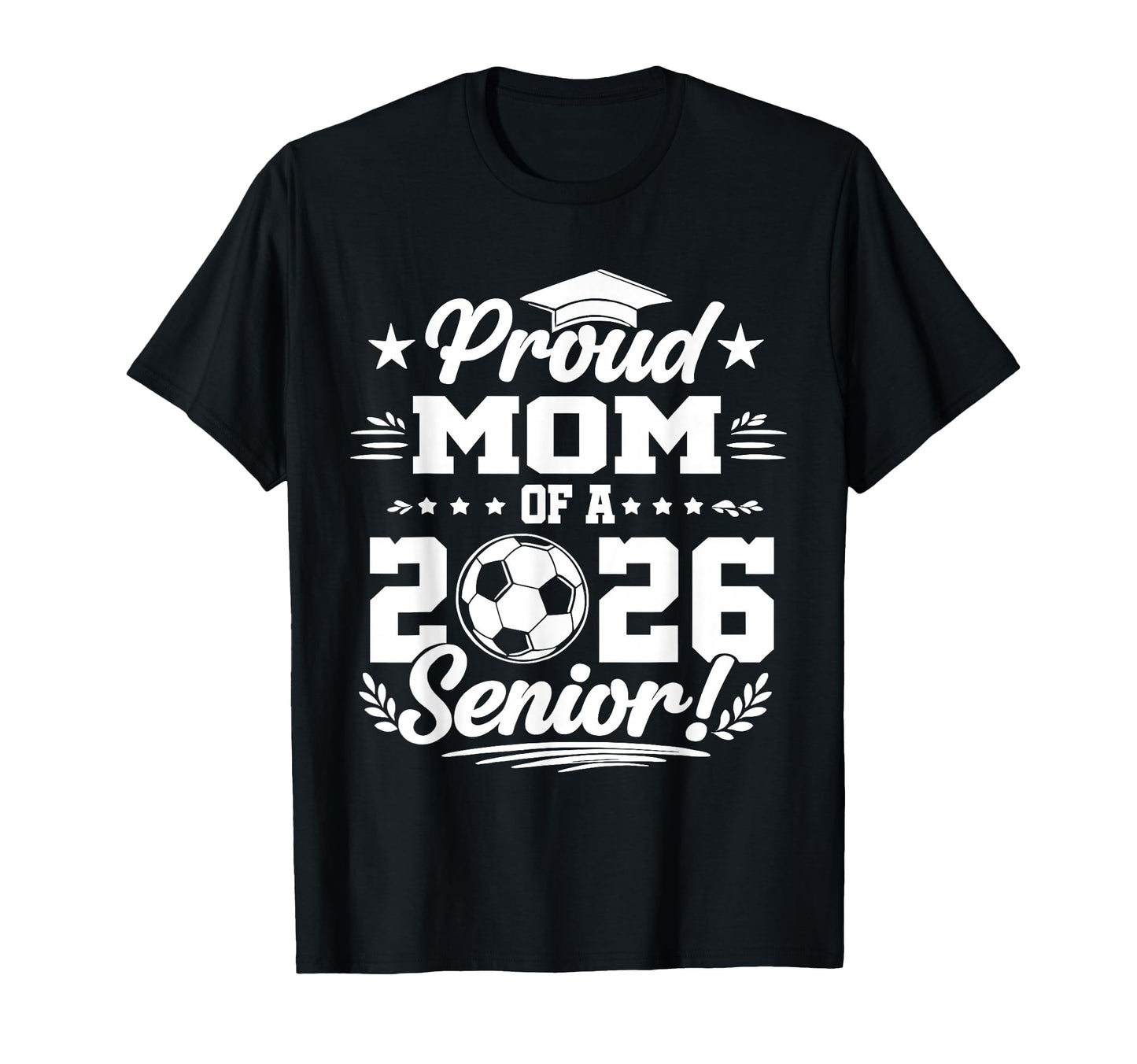 Proud Mom 2026 Senior Soccer T-Shirt - Fun Novelty Design Men Women - T-Shirt, Sweatshirt, Hoodie