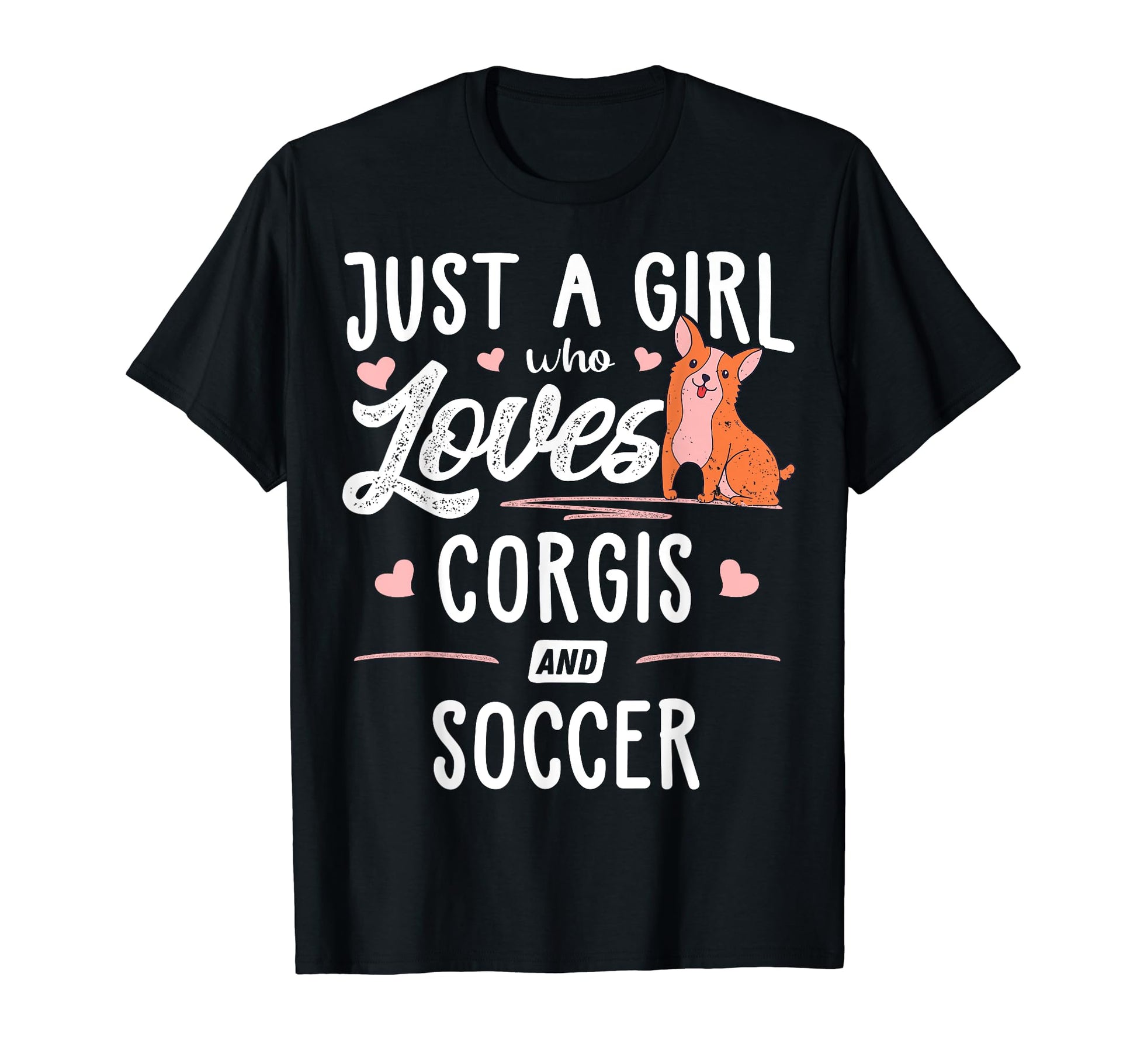 Just Who Loves Corgis And Soccer T-Shirt - Casual Everyday Wear Men Women - T-Shirt, Sweatshirt, Hoodie