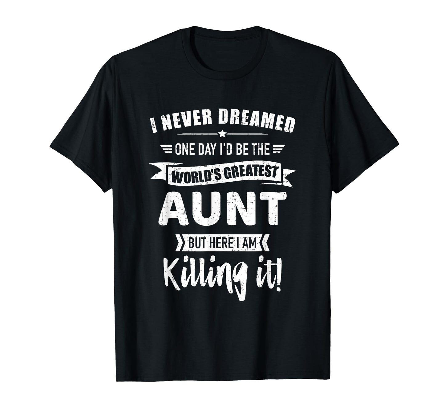 Never Dreamed Worlds Best Aunt T-Shirt - Casual Everyday Wear Men Women - T-Shirt, Sweatshirt, Hoodie