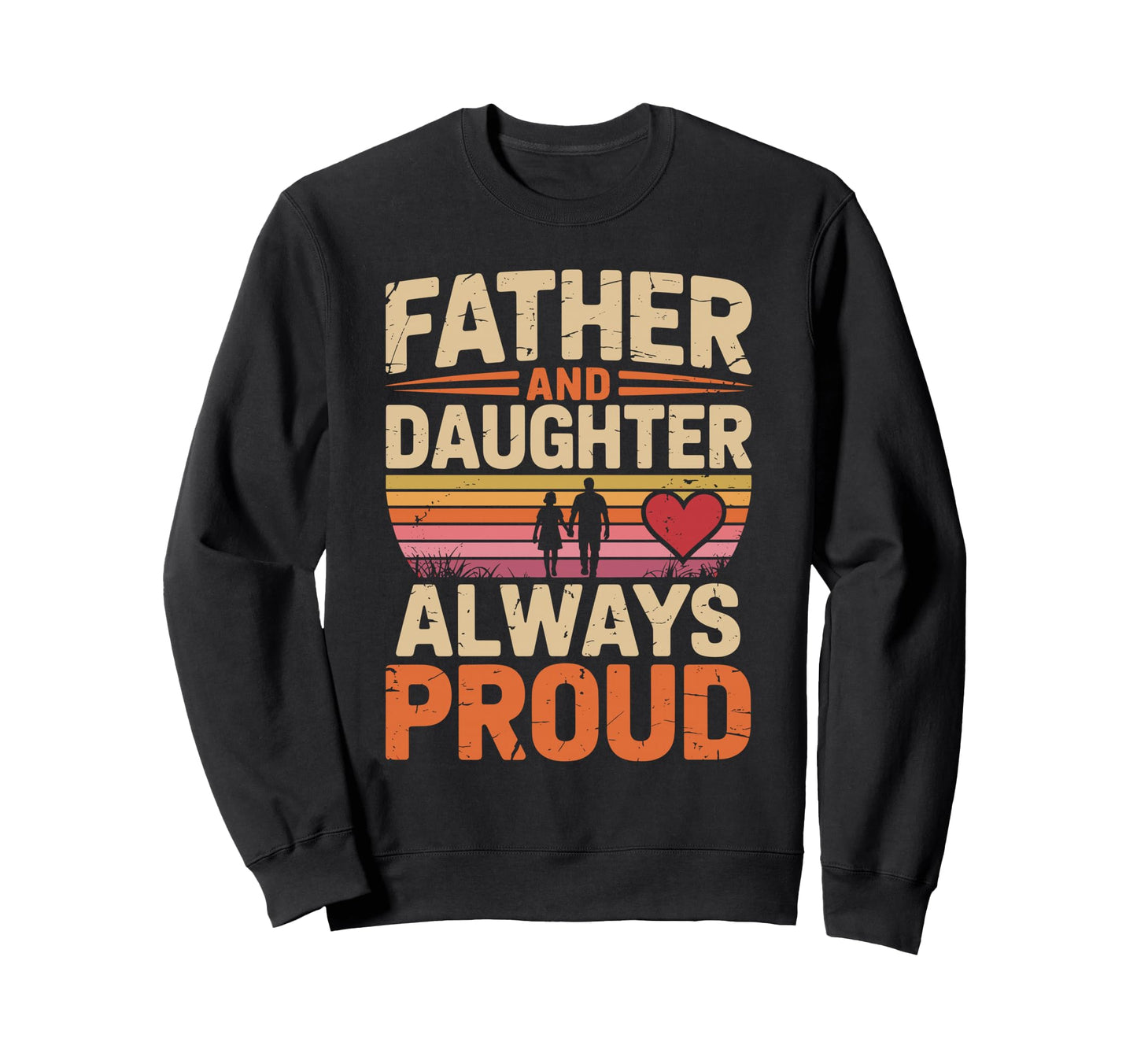 Father And Daughter Always Proud Dad Sweatshirt - Graphic Print Unisex - T-Shirt, Sweatshirt, Hoodie
