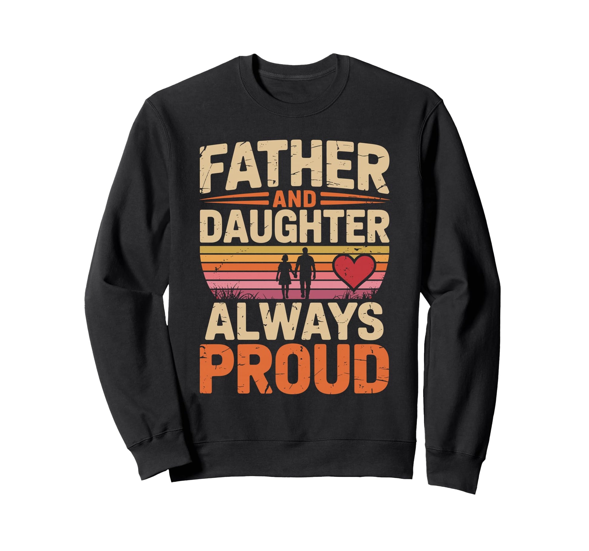 Father And Daughter Always Proud Dad Sweatshirt - Graphic Print Unisex - T-Shirt, Sweatshirt, Hoodie