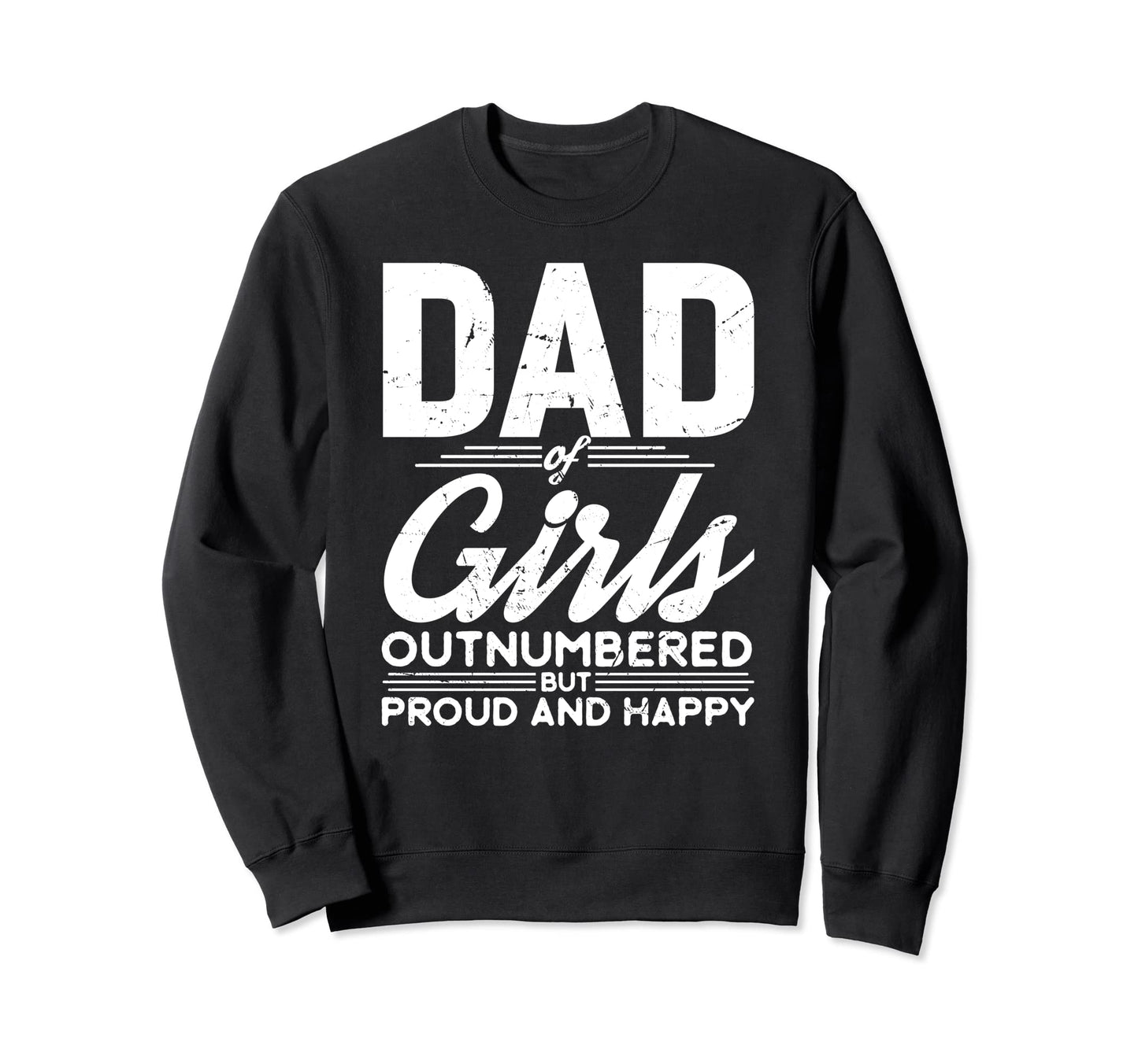 Dad Outnumbered But Proud Fathers Day Sweatshirt - Custom Art Print Unisex - T-Shirt, Sweatshirt, Hoodie