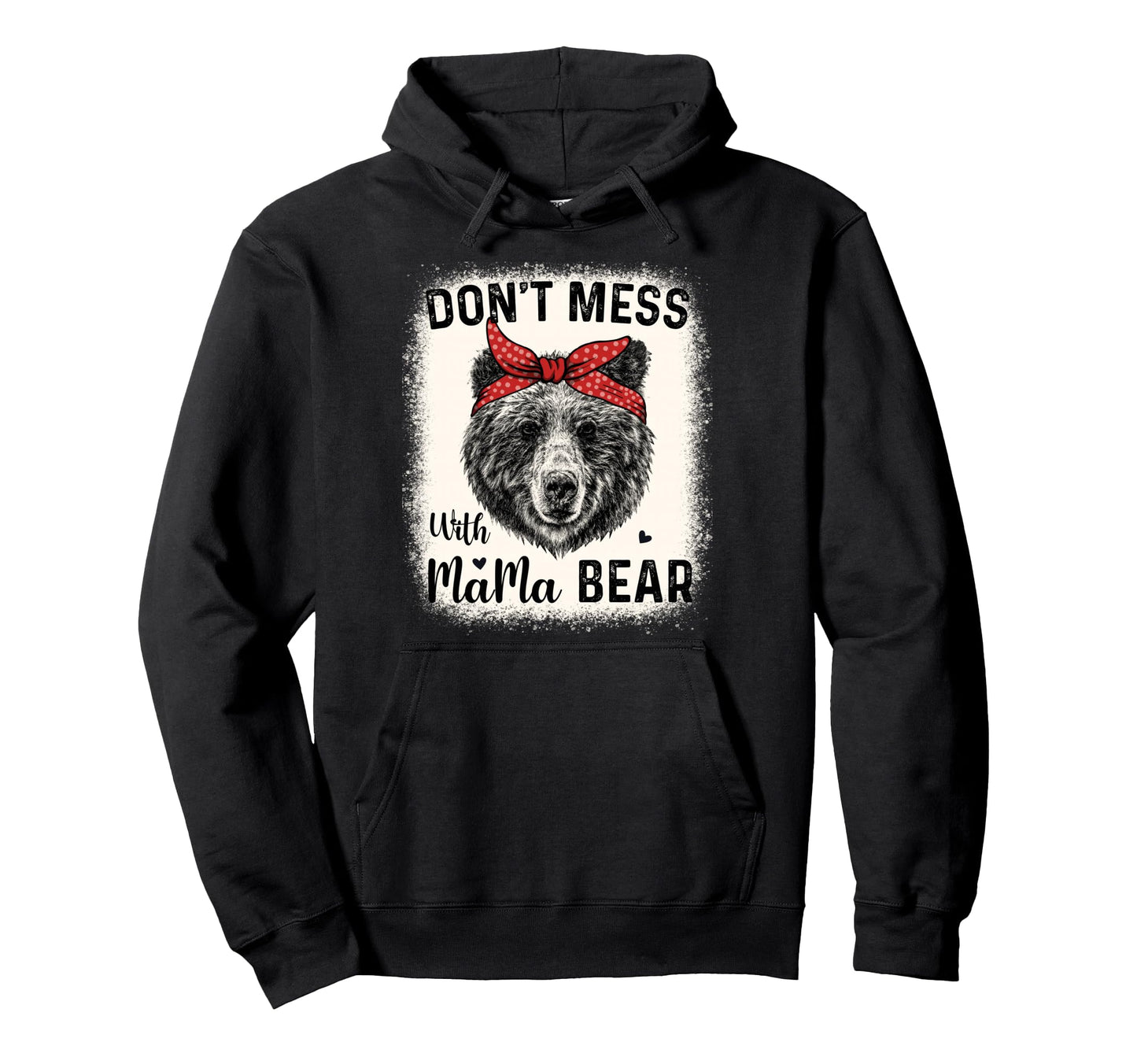 Dont Mess Mama Bear Funny Mom Bleached Hoodie - Fun Novelty Design Unisex - T-Shirt, Sweatshirt, Hoodie