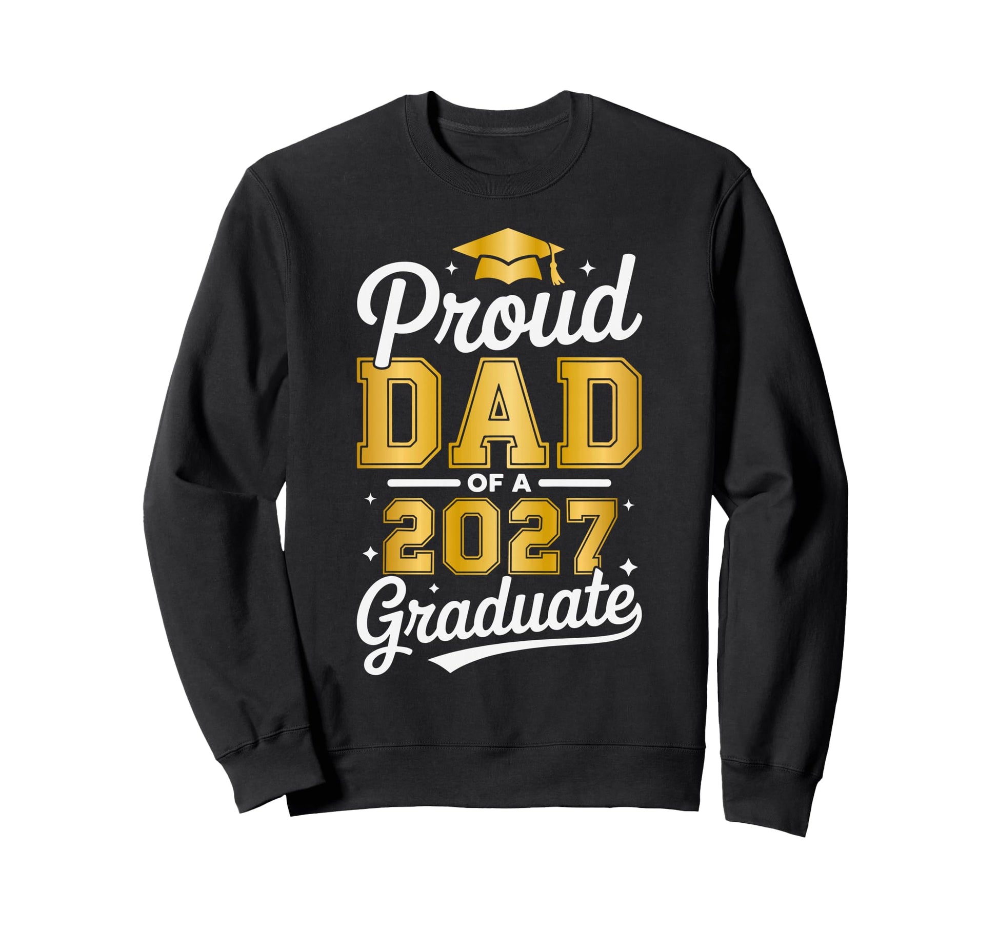 Proud Dad 2027 Graduate Class 2027 Sweatshirt - Trendy Graphic Men Women - T-Shirt, Sweatshirt, Hoodie