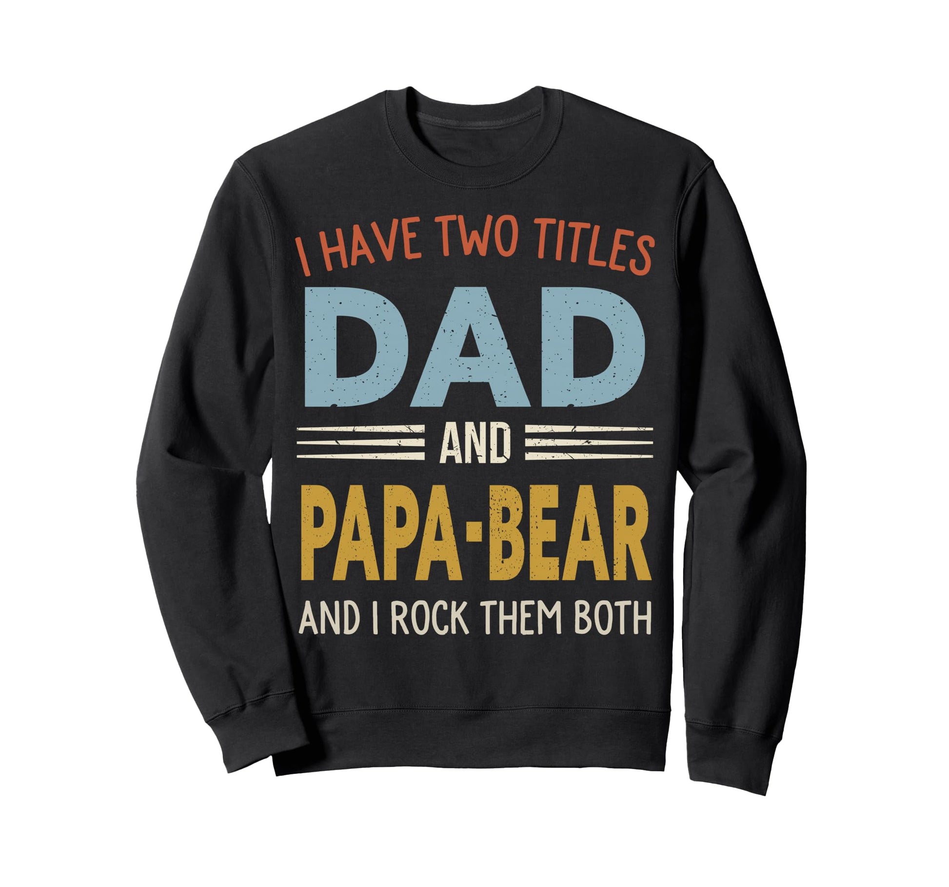I Have Two Titles Dad And Papa Bear Sweatshirt - Unique Graphic for Adults - T-Shirt, Sweatshirt, Hoodie