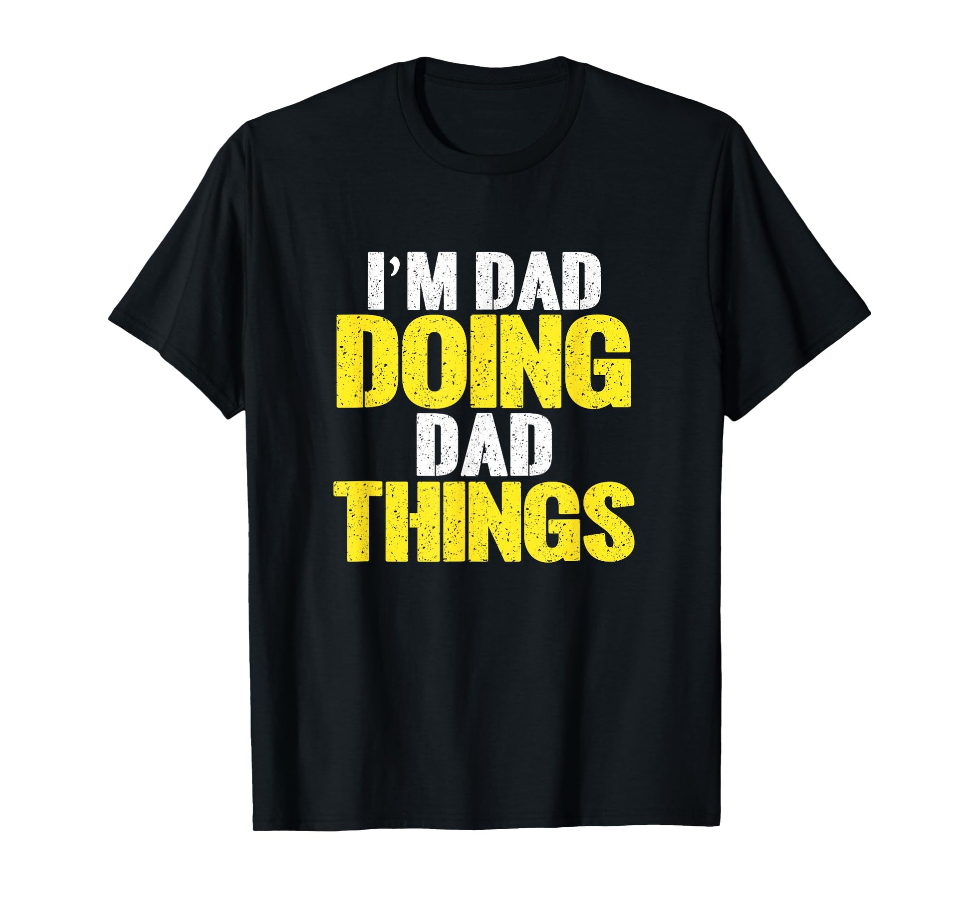 Im Dad Doing Dad Things Funny Name T-Shirt - Novelty Apparel Unisex - T-Shirt, Sweatshirt, Hoodie