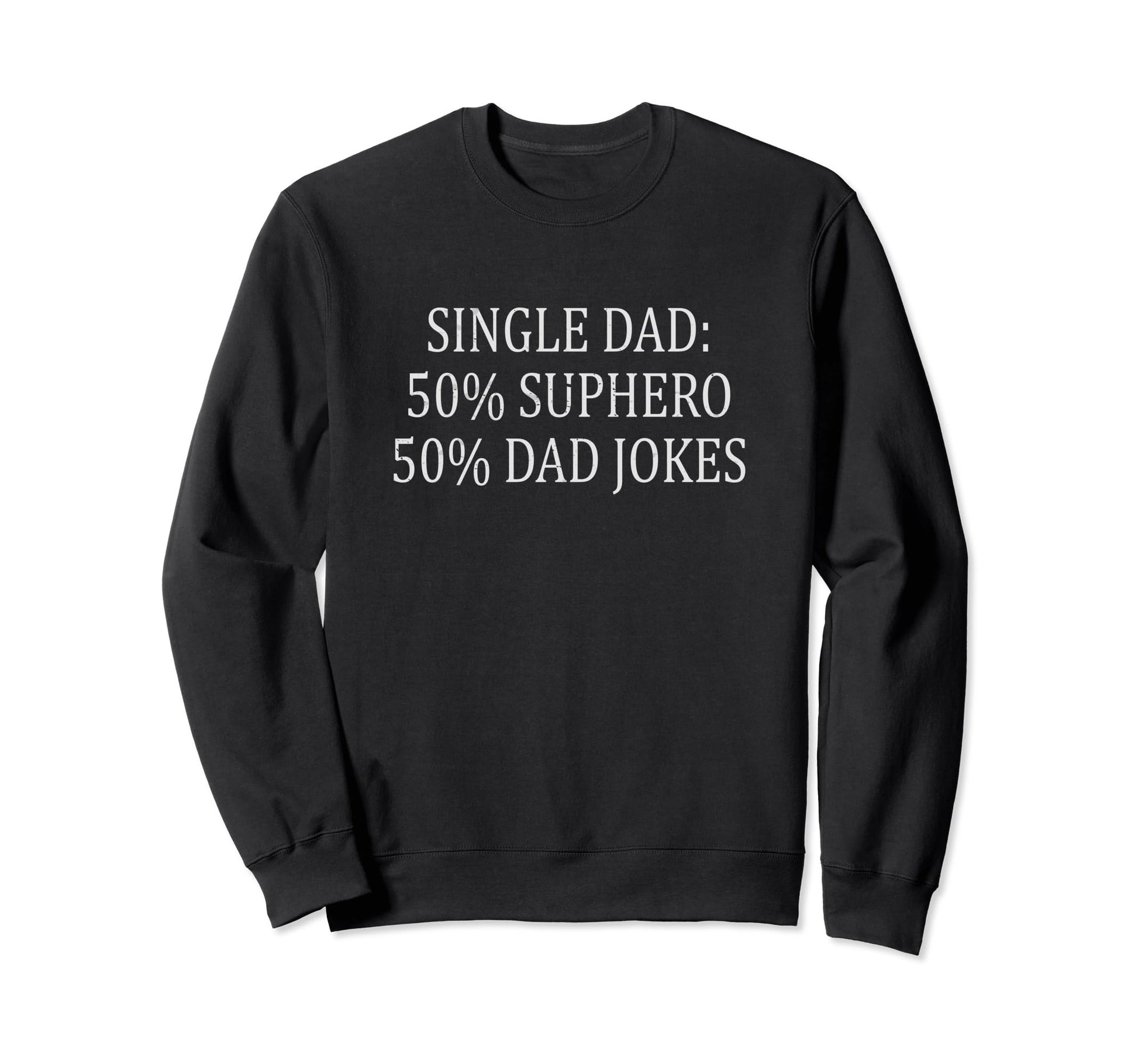 Funny Single Dad Superhero Single Sweatshirt - Streetwear Style for Adults - T-Shirt, Sweatshirt, Hoodie