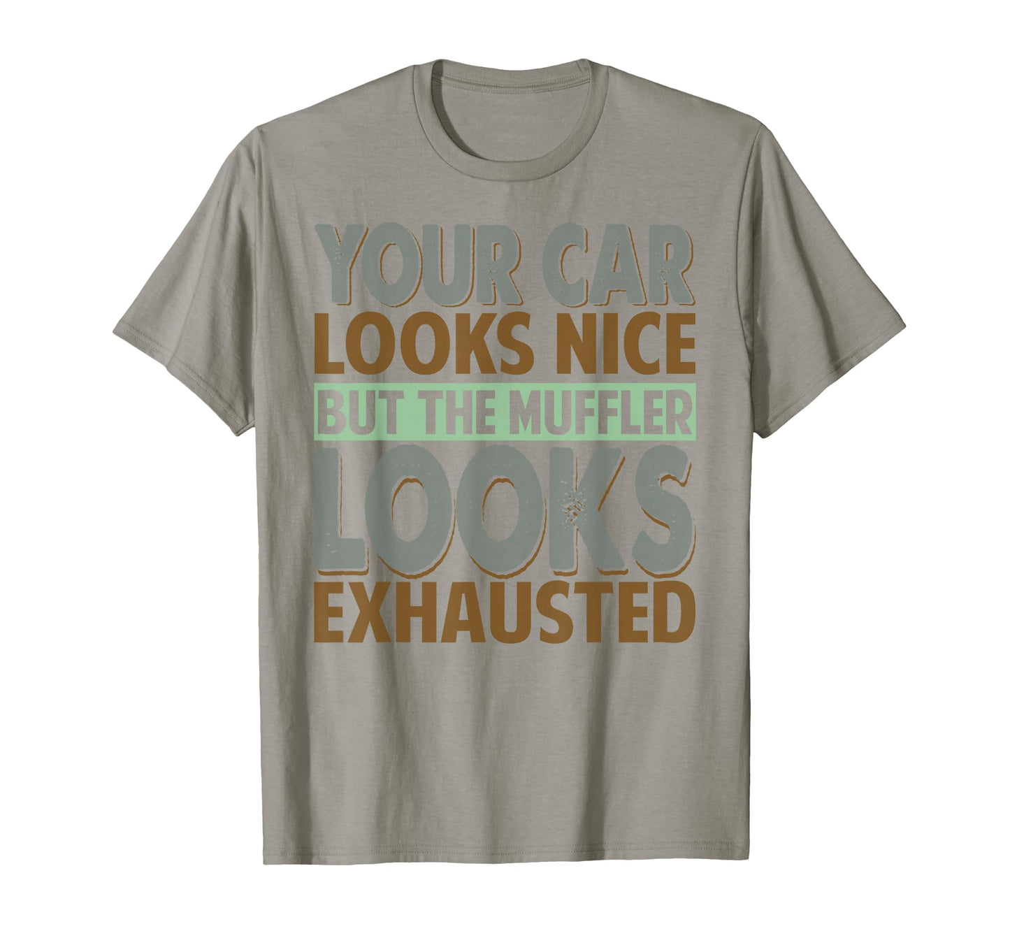 Your Car Looks Nice But Muffler Dad T-Shirt - Streetwear Style Men Women - T-Shirt, Sweatshirt, Hoodie