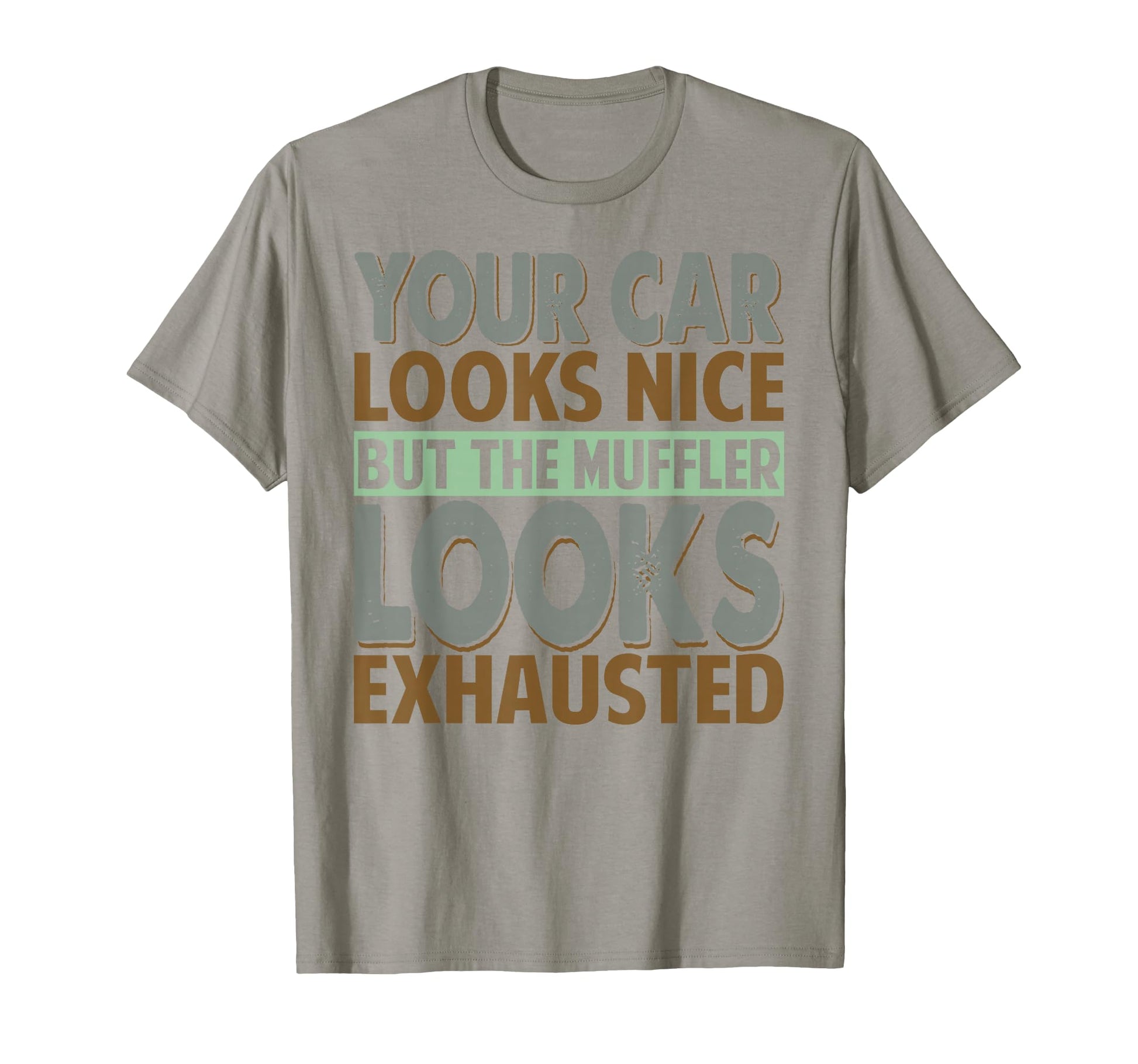 Your Car Looks Nice But Muffler Dad T-Shirt - Streetwear Style Men Women - T-Shirt, Sweatshirt, Hoodie