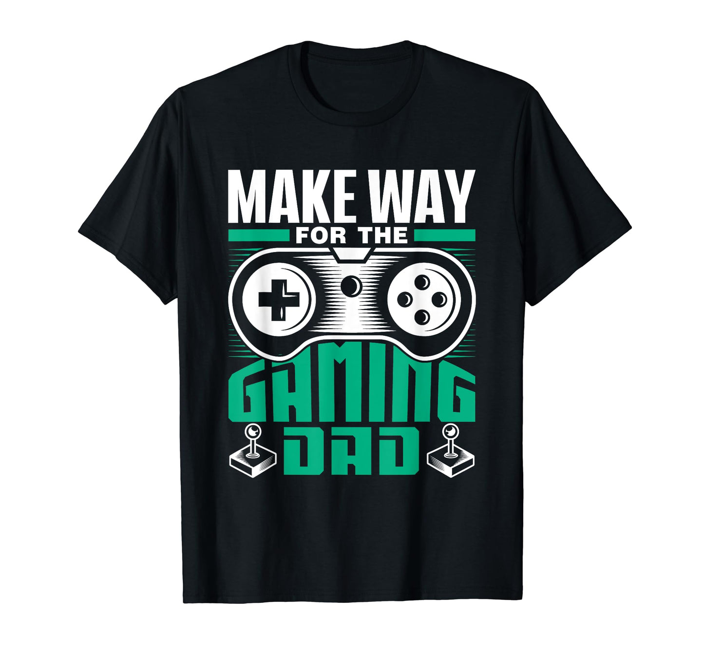 Make Way Gaming Dad Gamer Father T-Shirt - Casual Everyday Wear Men Women - T-Shirt, Sweatshirt, Hoodie