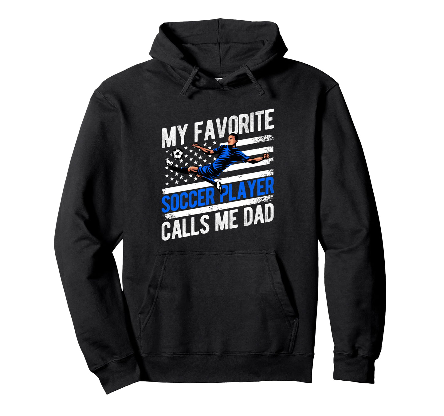 My Favorite Soccer Player Calls Me Dad Hoodie - Novelty Apparel for Adults - T-Shirt, Sweatshirt, Hoodie
