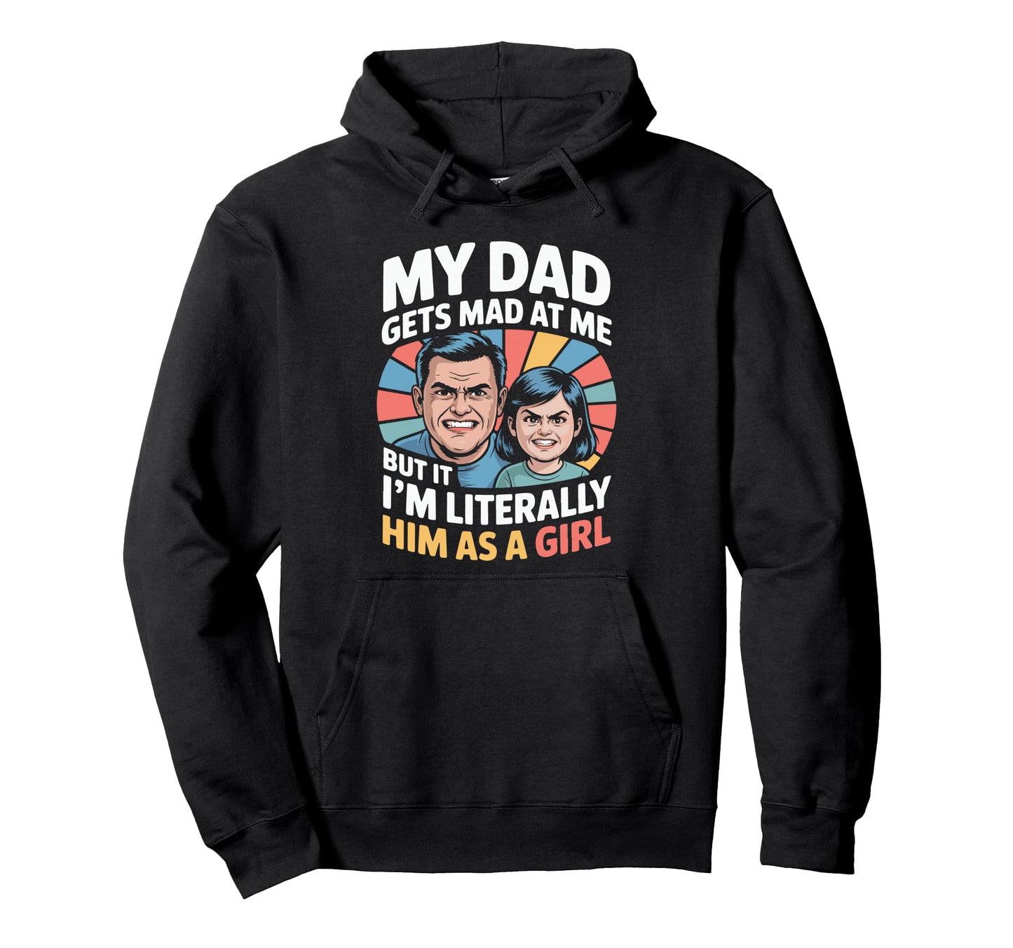 My Dad Gets Mad Me But Im Literally Hoodie - Minimalist Print Men Women - T-Shirt, Sweatshirt, Hoodie