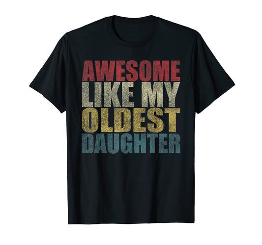 Awesome Like My Oldest Daughter Funny T-Shirt - Novelty Apparel Men Women - T-Shirt, Sweatshirt, Hoodie