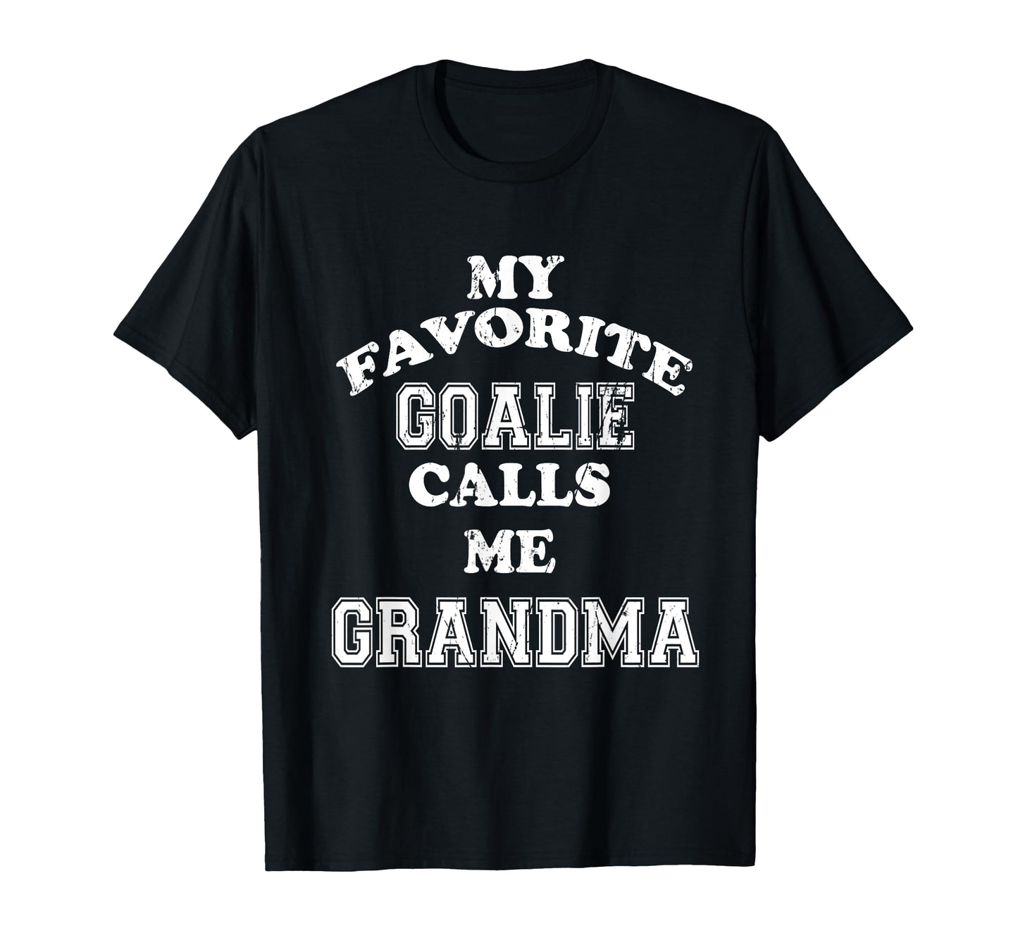 My Favorite Goalie Calls Me Grandma T-Shirt - Fun Novelty Design Men Women - T-Shirt, Sweatshirt, Hoodie