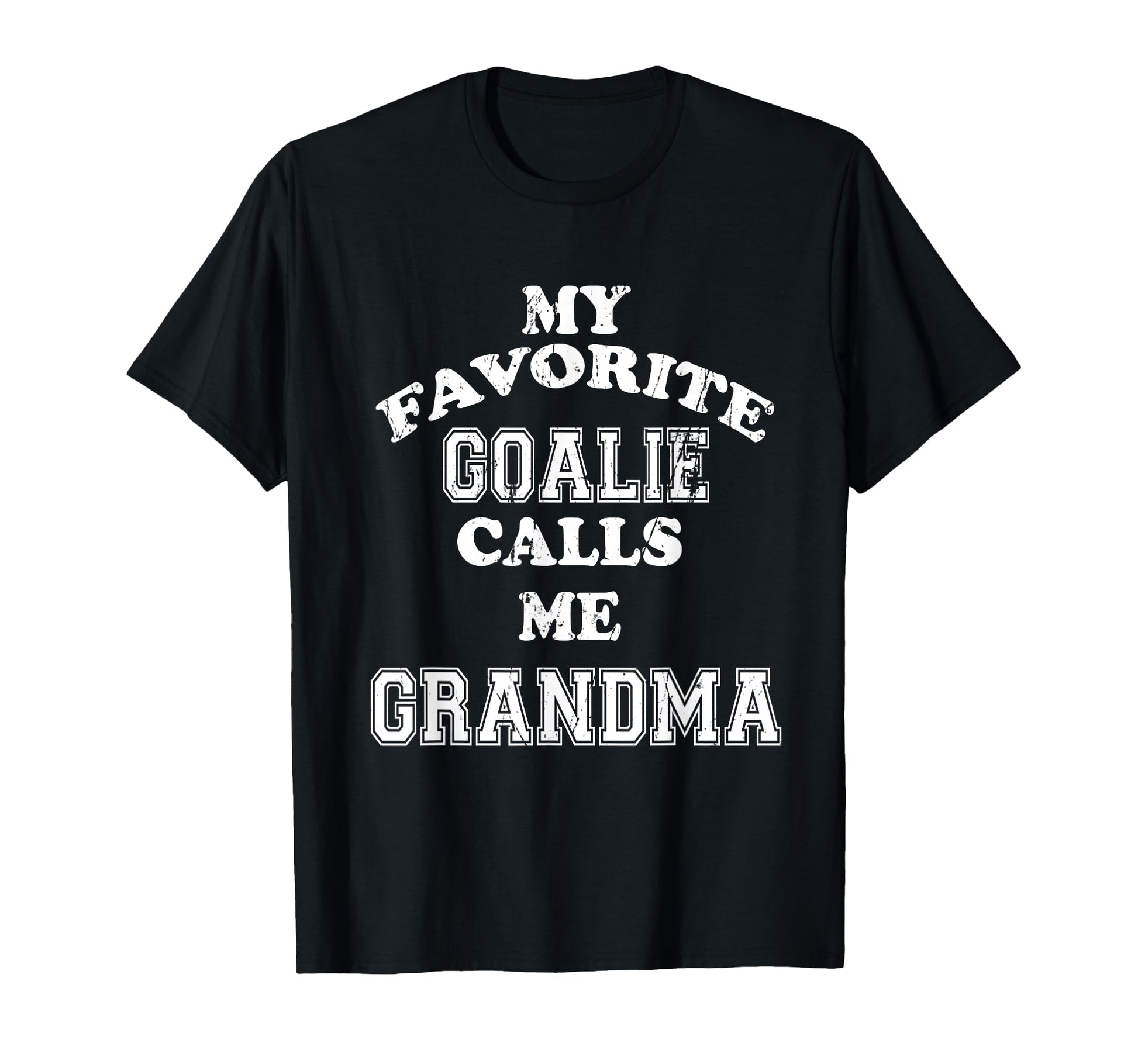 My Favorite Goalie Calls Me Grandma T-Shirt - Fun Novelty Design Men Women - T-Shirt, Sweatshirt, Hoodie