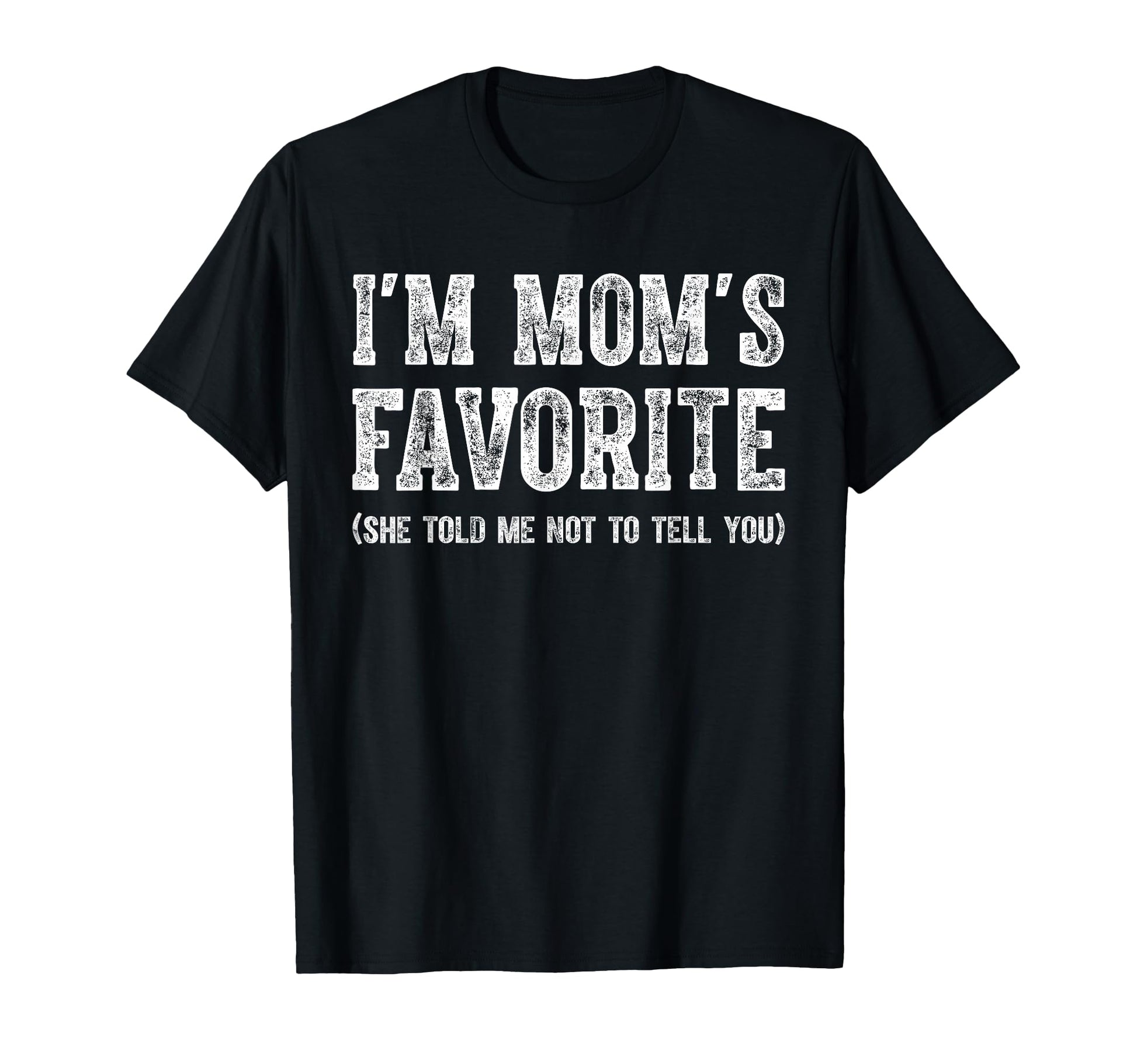 Funny Moms Favorite Son Daughter Im T-Shirt - Casual Everyday Wear Unisex - T-Shirt, Sweatshirt, Hoodie